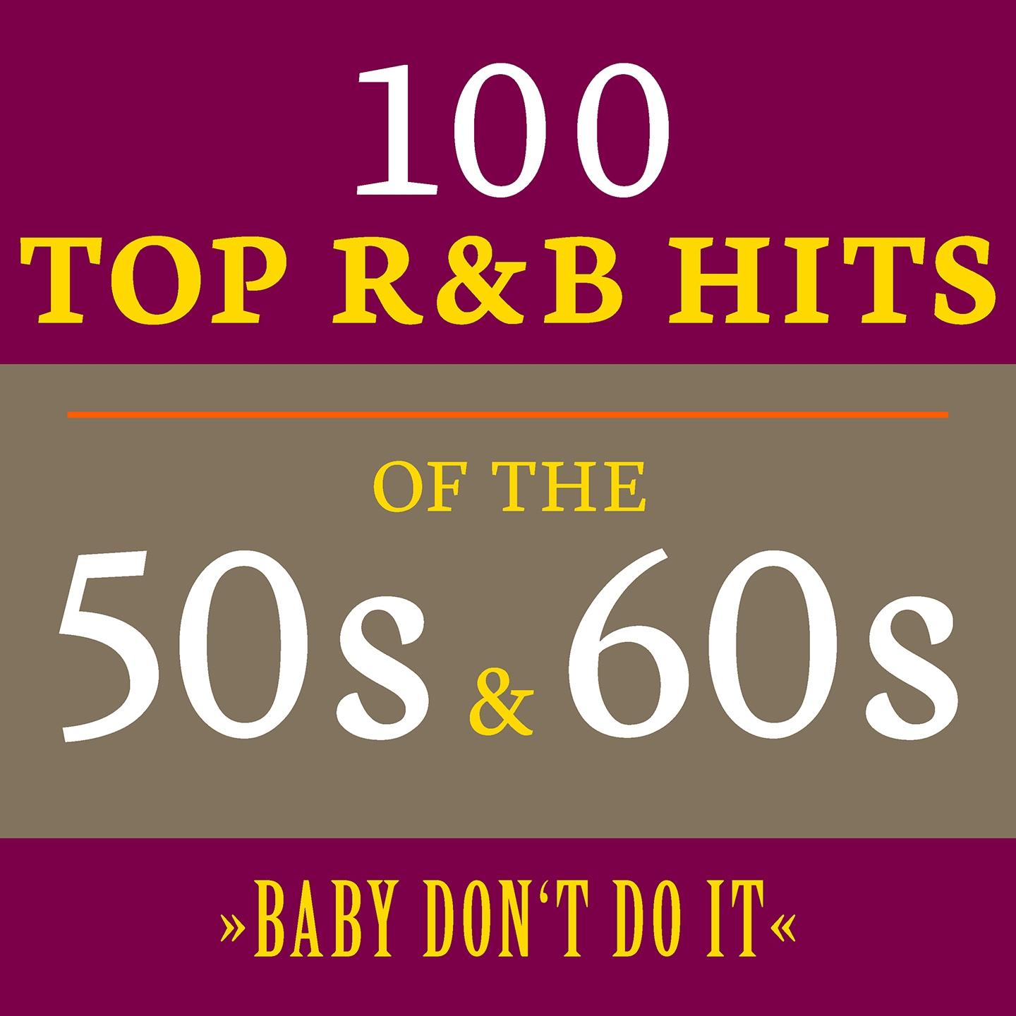 Постер альбома Baby Don't Do It: 100 Top R&B Hits of the 50s & 60s