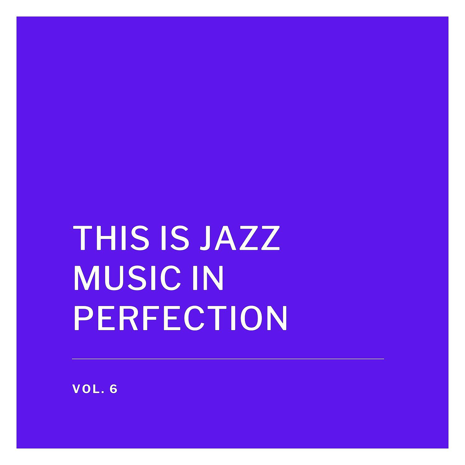 Постер альбома This Is Jazz Music in Perfection, Vol. 6