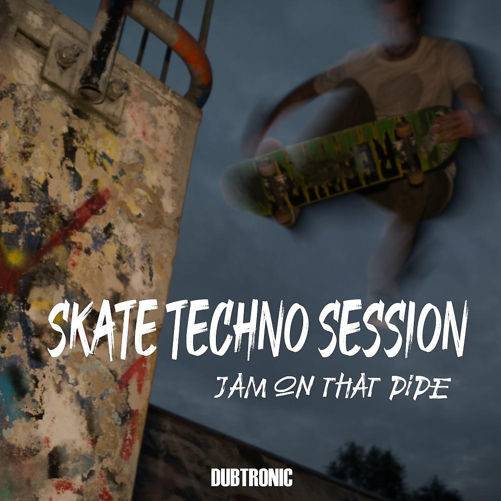 Постер альбома Skate Techno Session: Jam on That Pipe