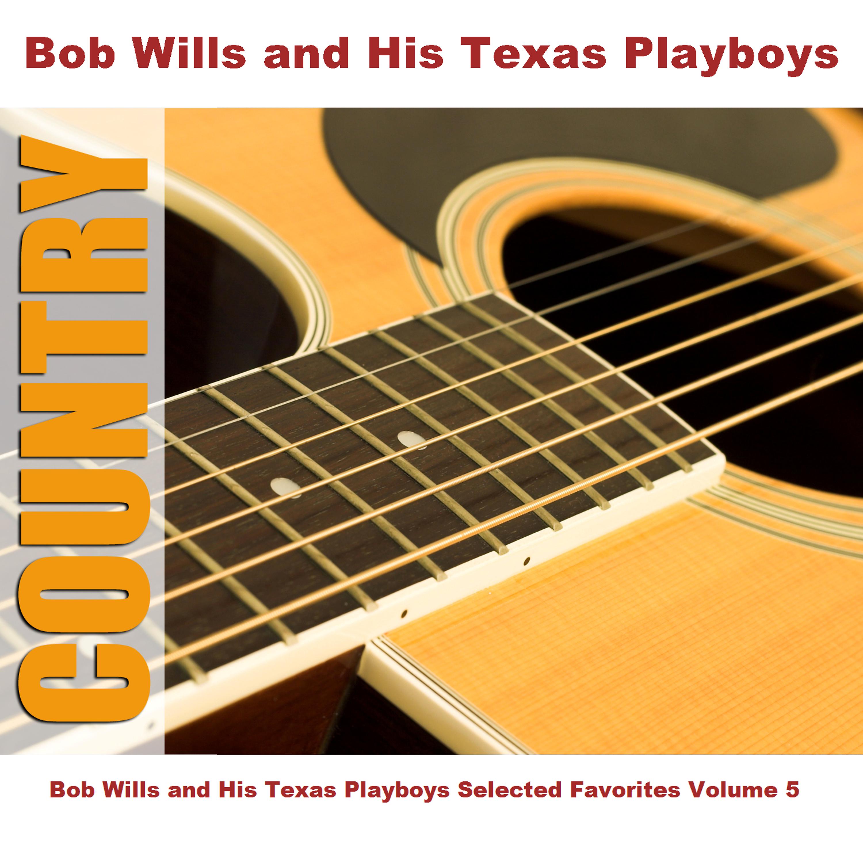 Постер альбома Bob Wills and His Texas Playboys Selected Favorites, Vol. 5