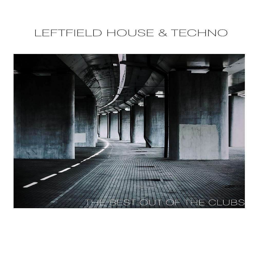 Постер альбома Leftfield House & Techno: The Best out of the Clubs