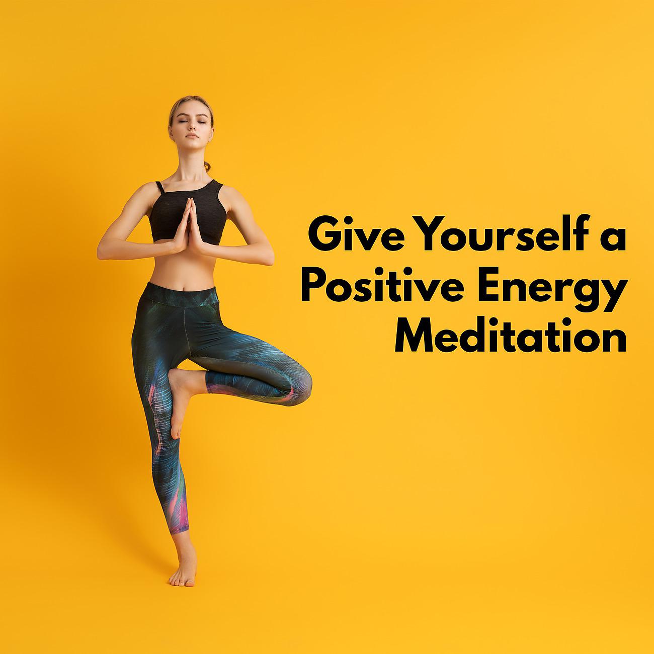 Постер альбома Give Yourself a Positive Energy Meditation