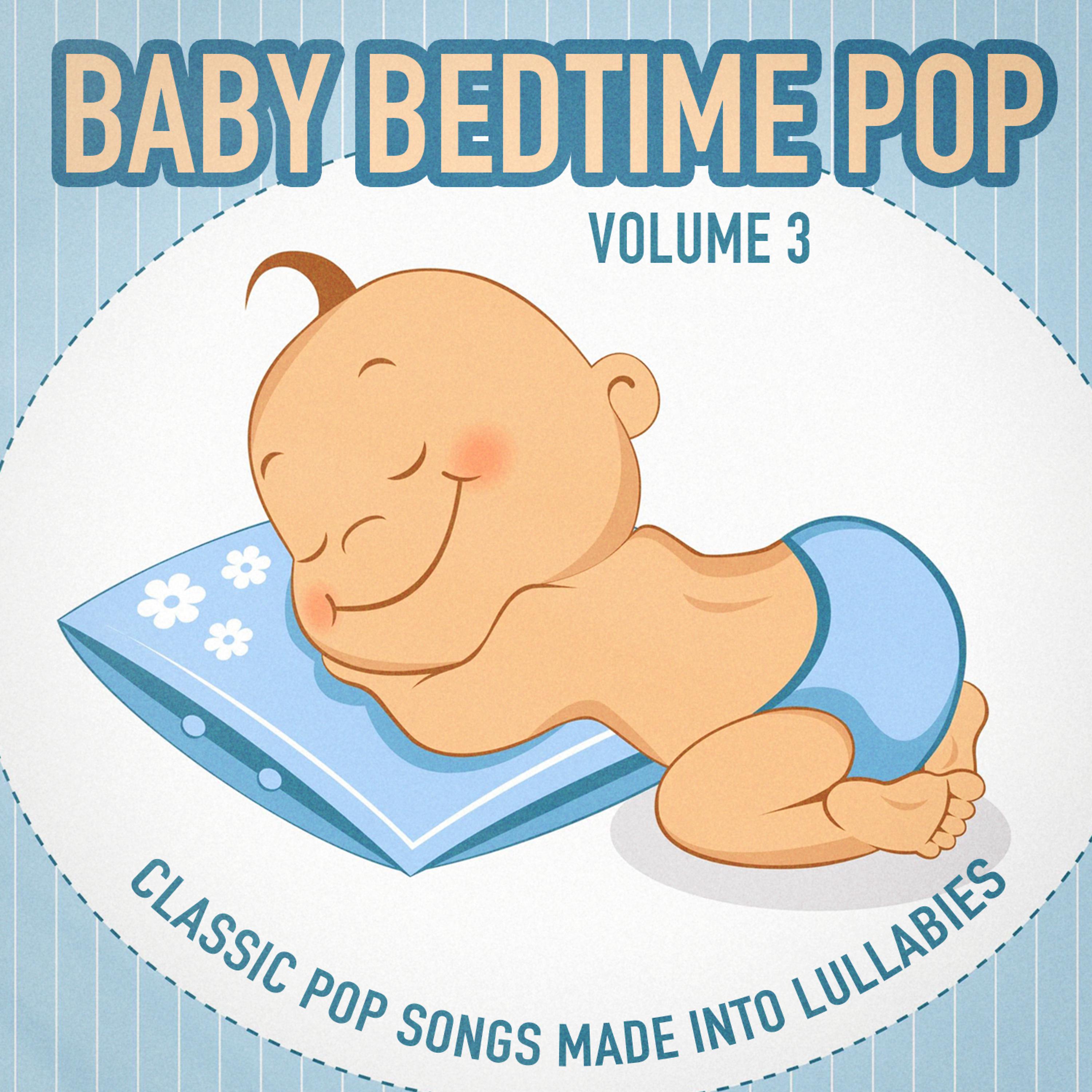 Постер альбома Baby Bedtime Pop, Vol. 3 (Classic Pop Songs Made into Lullabies)