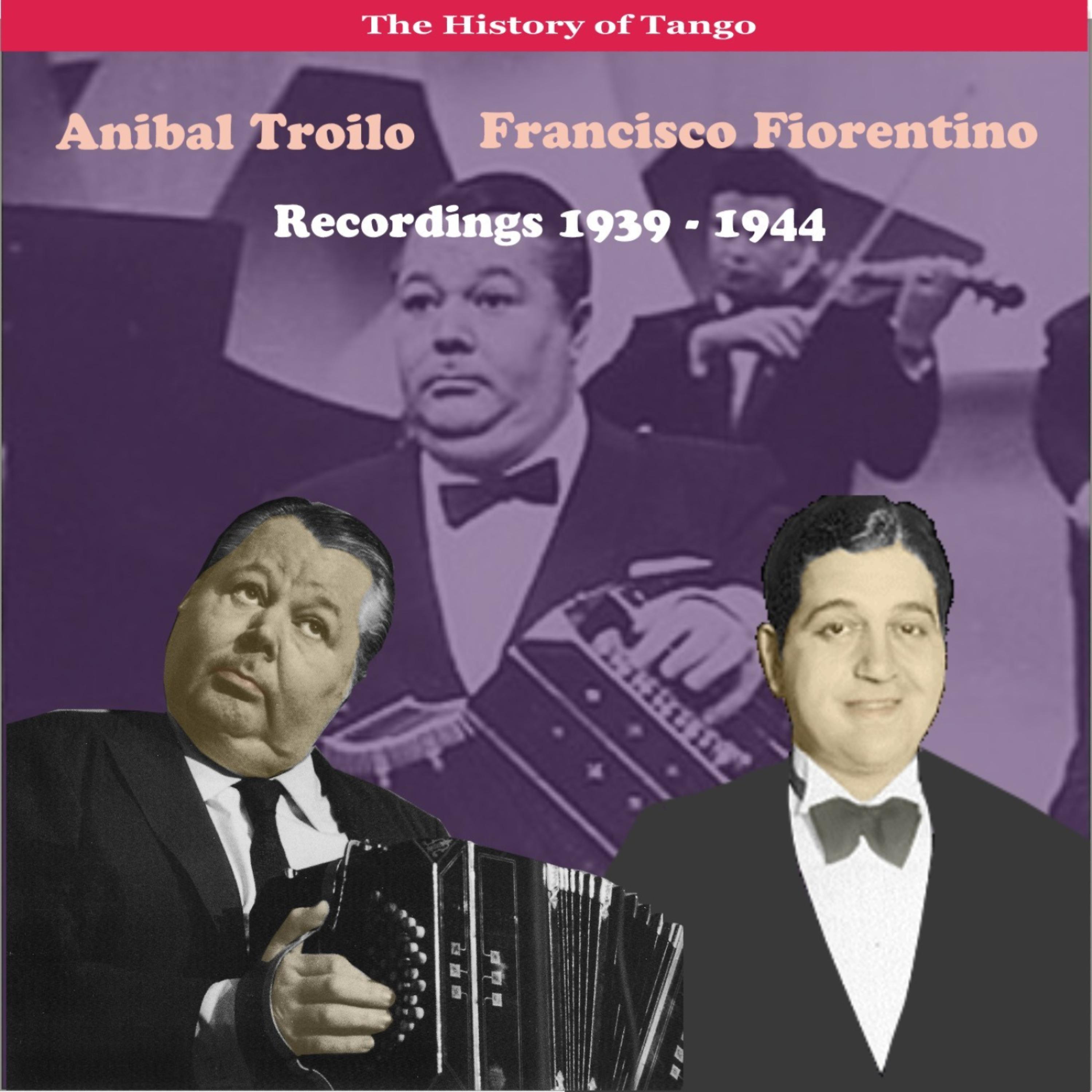 Постер альбома The History of Tango / Anibal Troilo - Francisco Fiorentino, Recordings 1939 - 1944