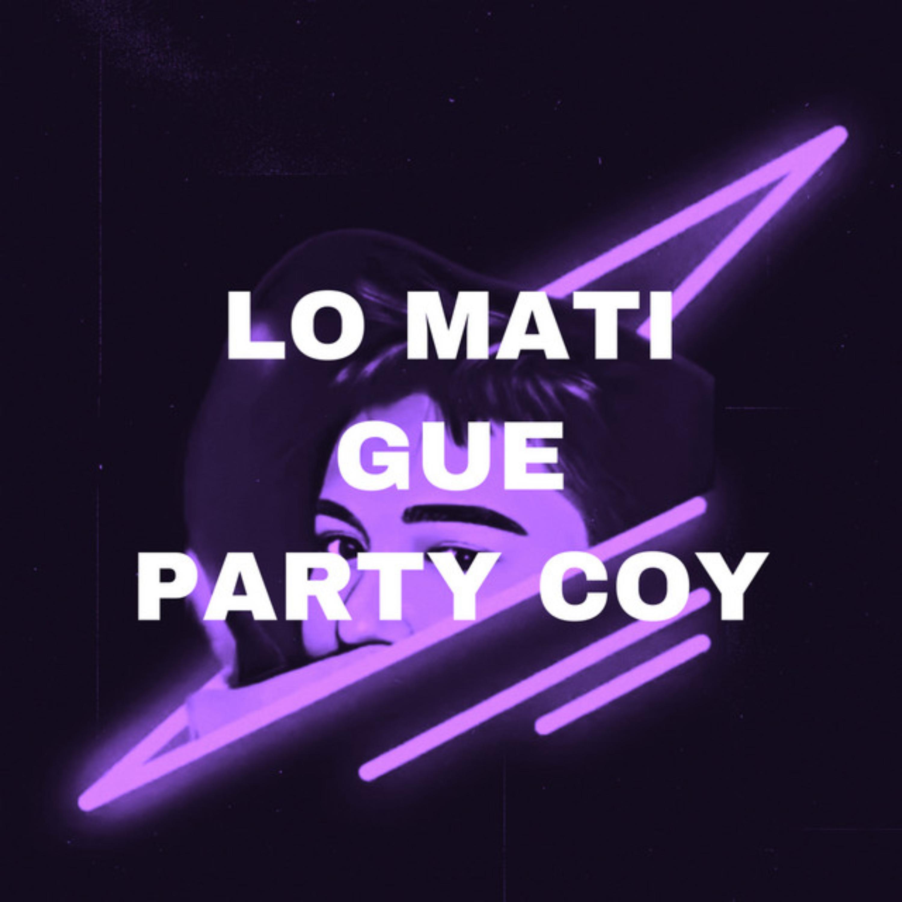 Постер альбома Lo Mati Gue Party Coy