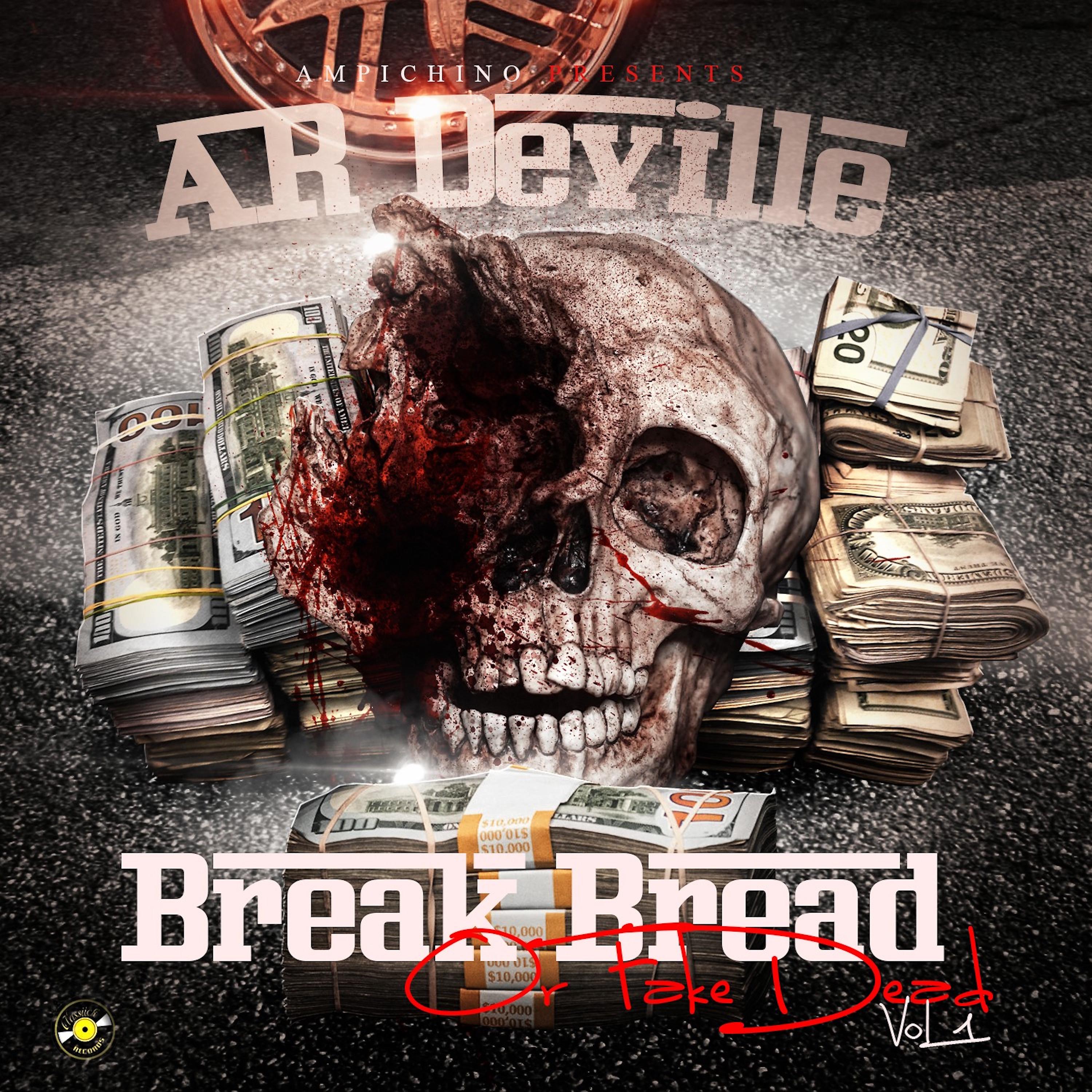 Постер альбома Ampichino Presents: Ar Deville - Break Bread or Fake Dead Vol. 1