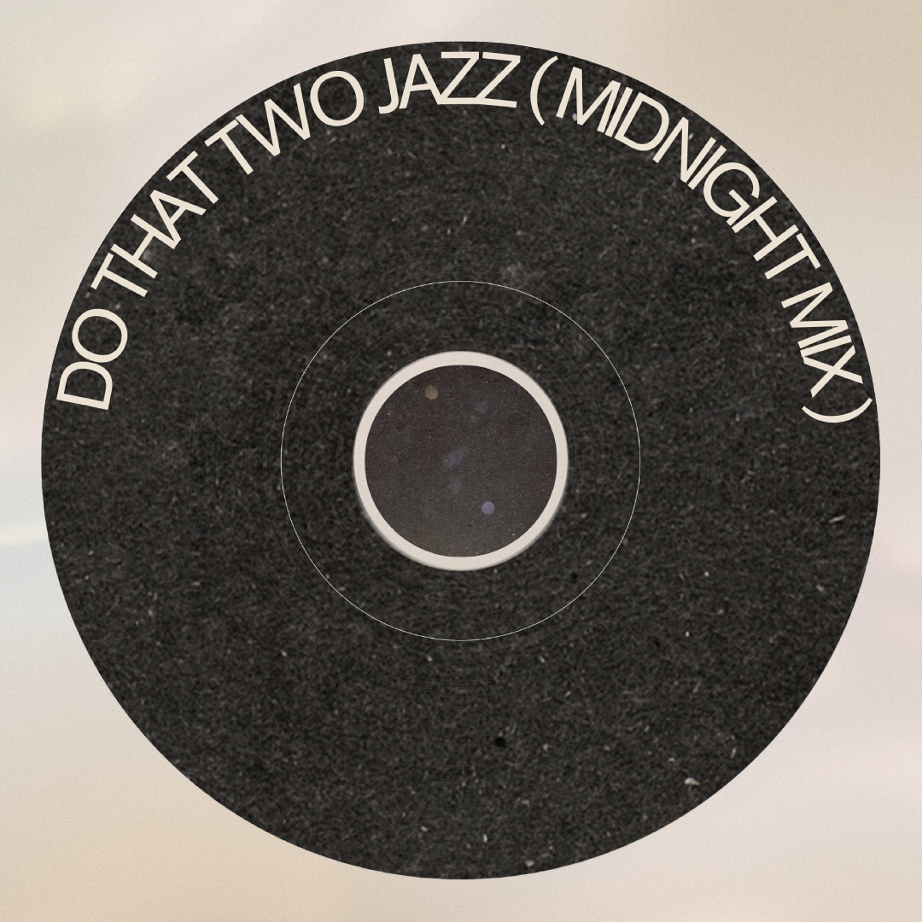 Постер альбома Do That Two Jazz ( Midnight Mix )