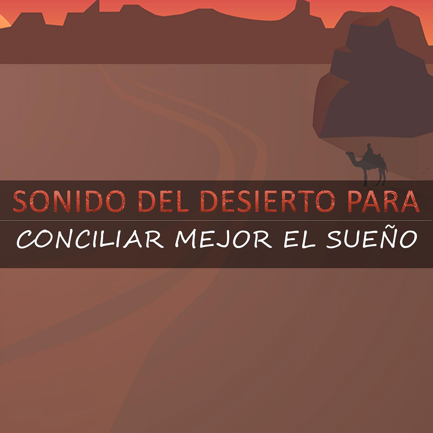 Постер альбома Sonido Del Desierto Para Conciliar Mejor El Sueño
