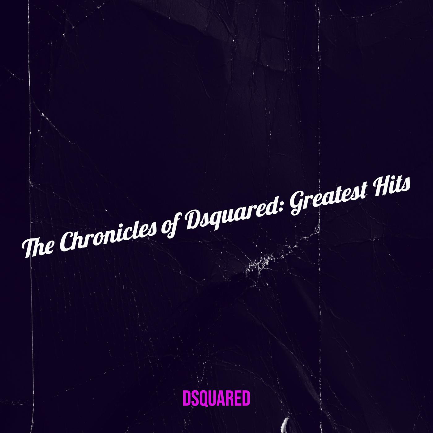 Постер альбома The Chronicles of Dsquared: Greatest Hits