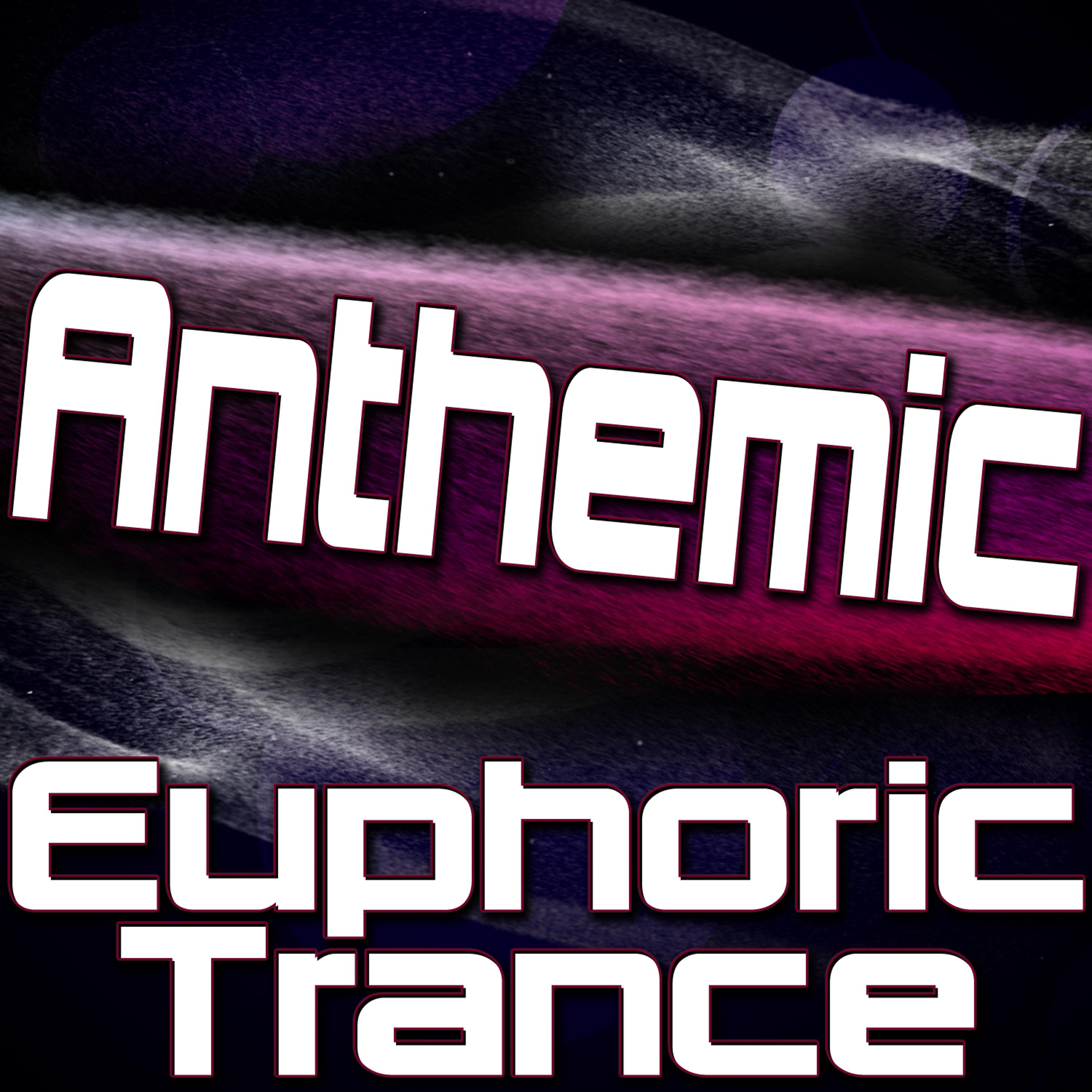 Постер альбома Anthemic - Euphoric Trance (Uplifting Trance, Epic Trance, Anthem Trance & Emotional Trance)