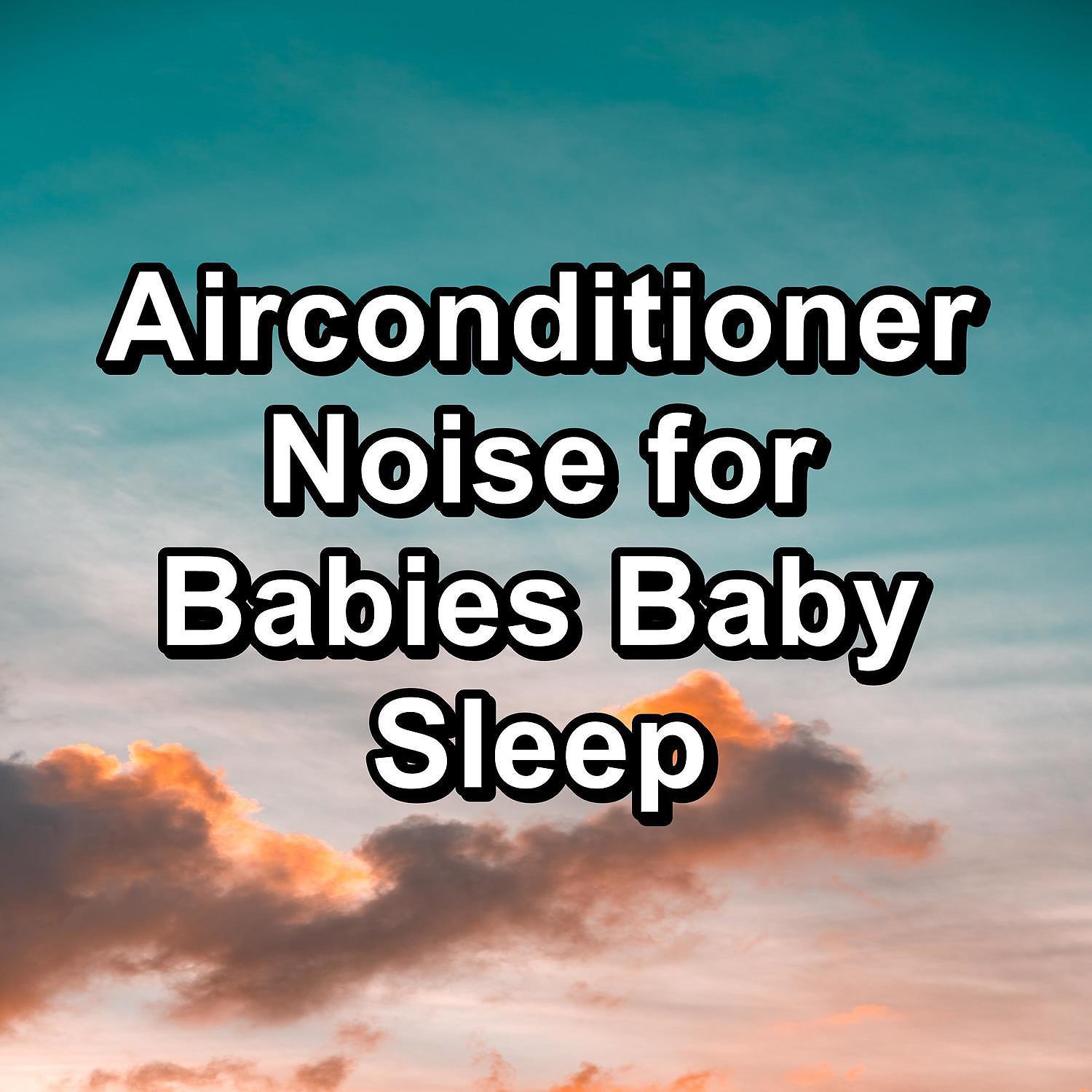 Постер альбома Airconditioner Noise for Babies Baby Sleep