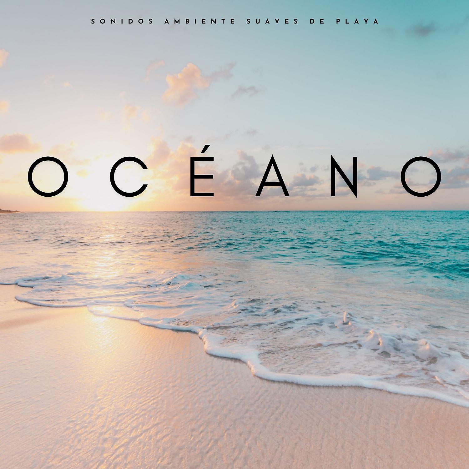 Постер альбома Océano: Sonidos Ambiente Suaves De Playa