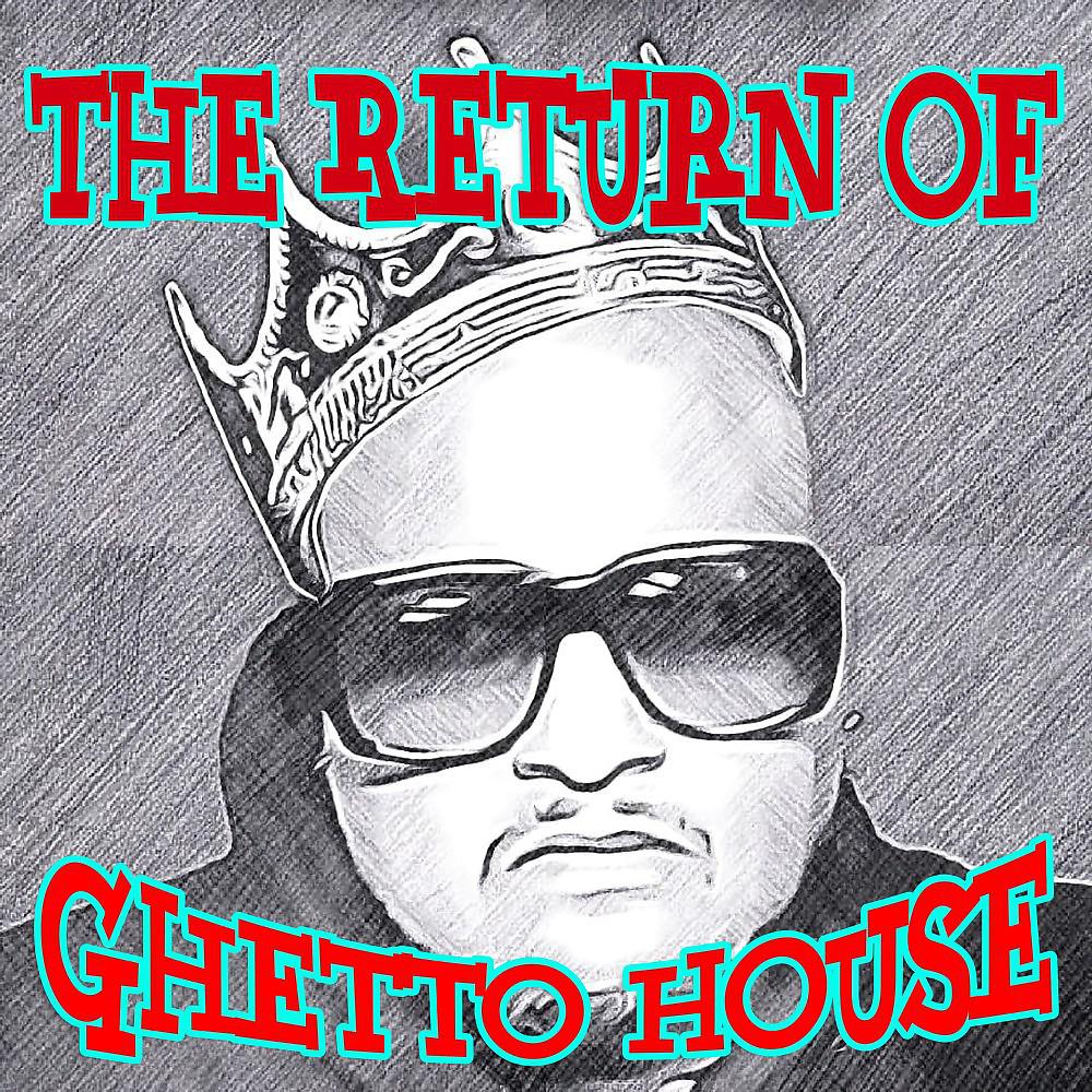 Постер альбома The Return of Ghetto House (The True Underground)