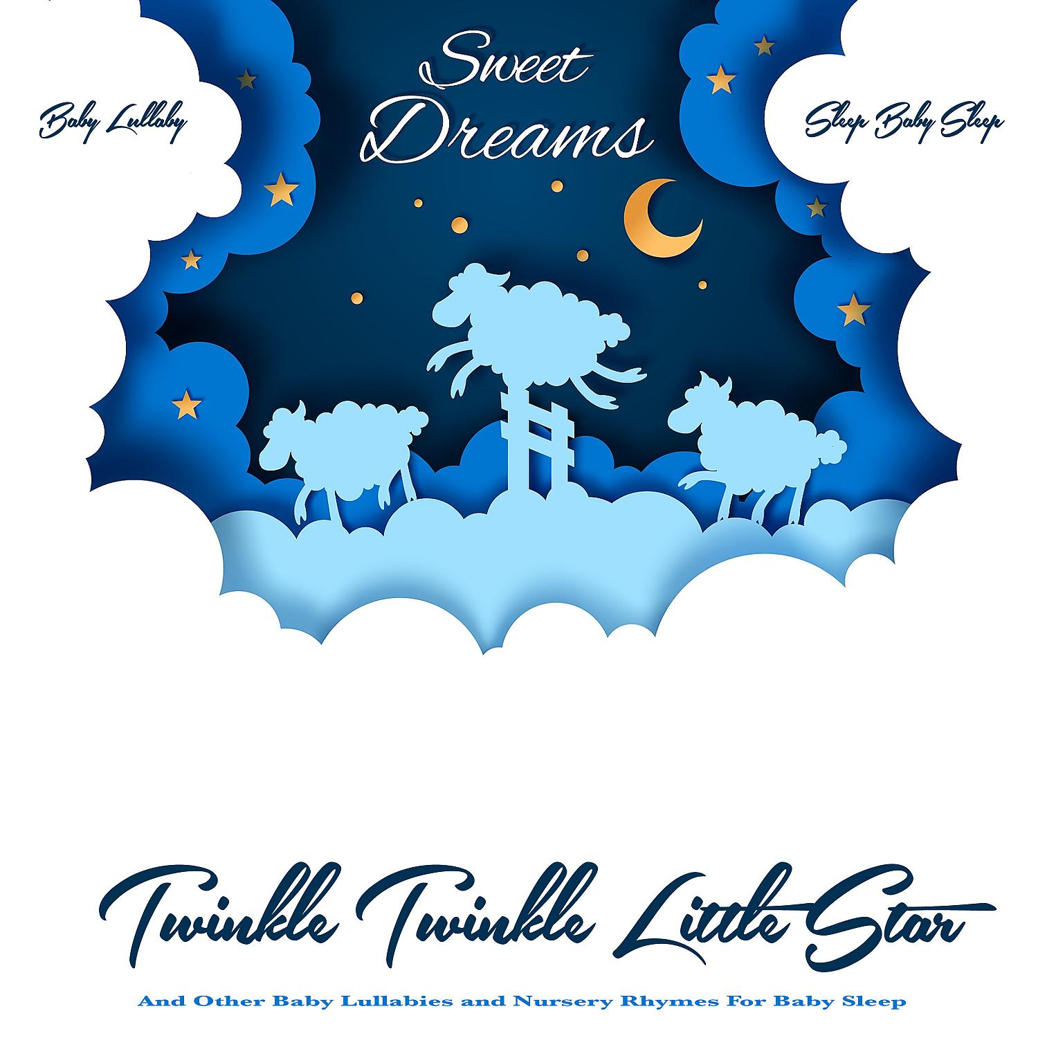 Постер альбома Sweet Dreams: Twinkle Twinkle Little Star and Other Baby Lullabies and Nursery Rhymes For Baby Sleep