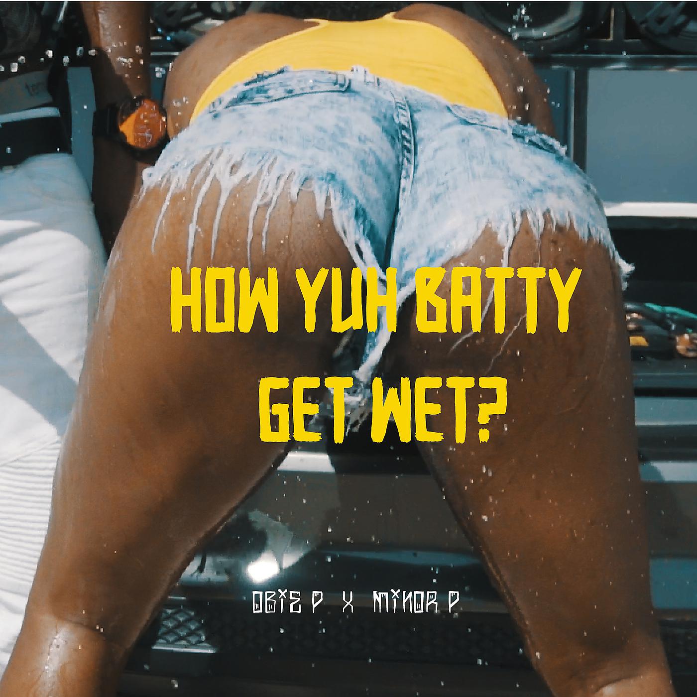 Постер альбома How Yuh Batty Get Wet?
