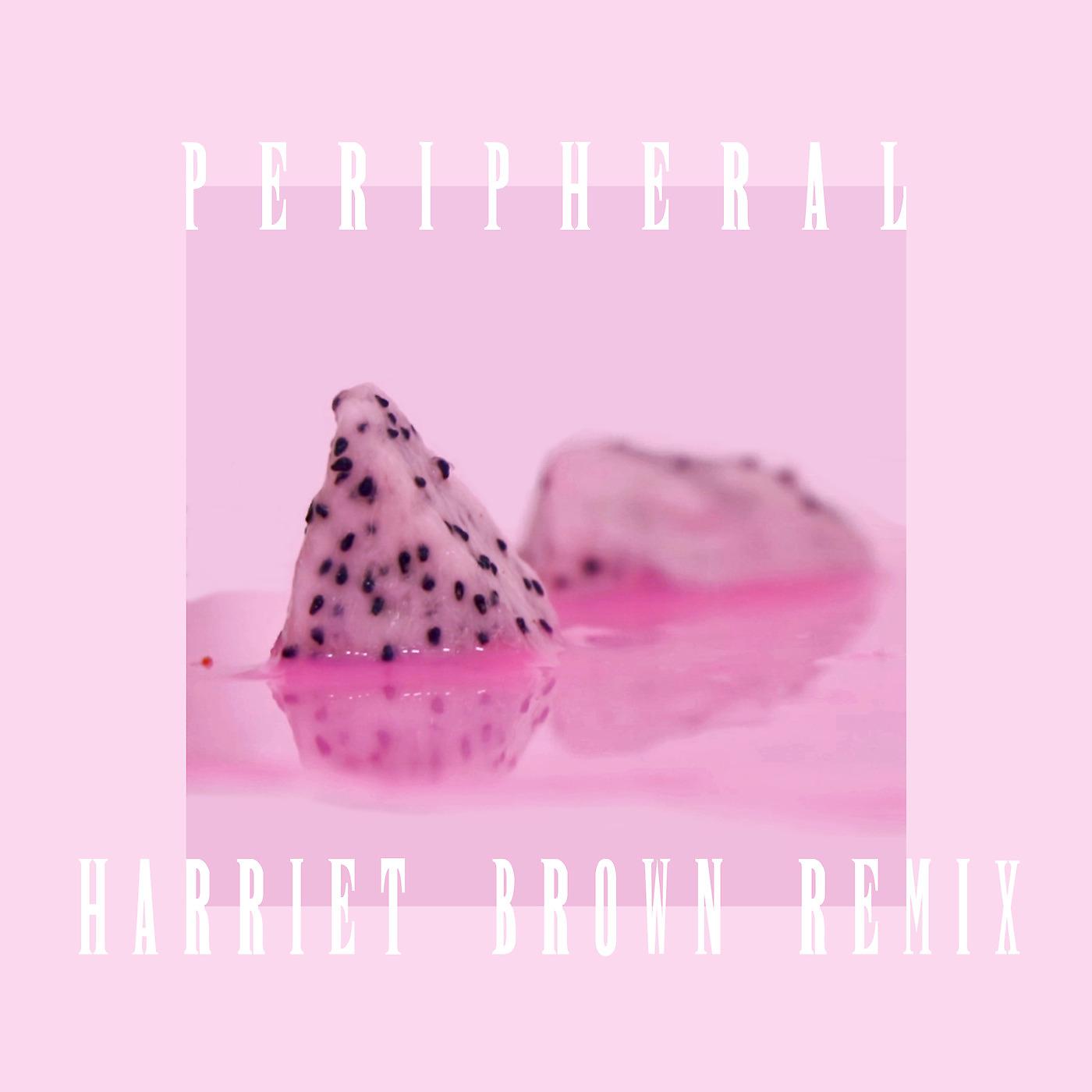 Постер альбома Peripheral (Harriet Brown Remix)