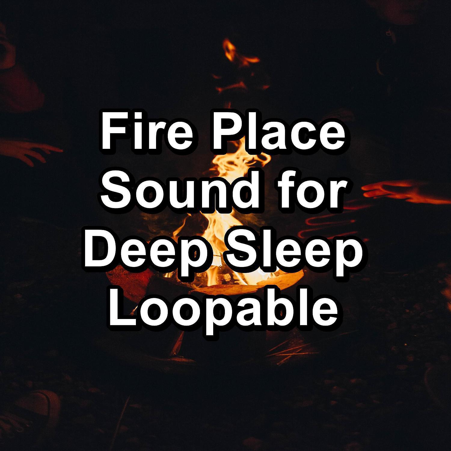 Постер альбома Fire Place Sound for Deep Sleep Loopable