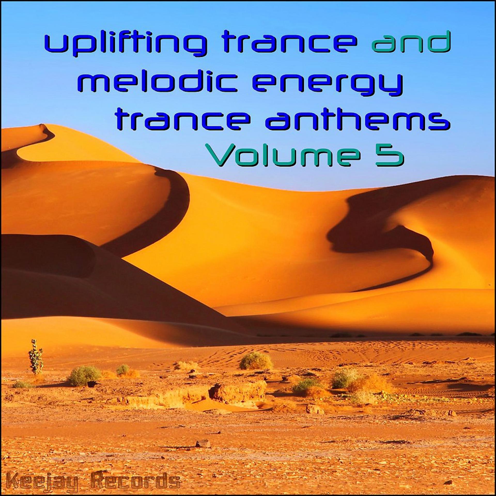 Постер альбома Uplifting Trance and Melodic Energy Trance Anthems, Vol. 5