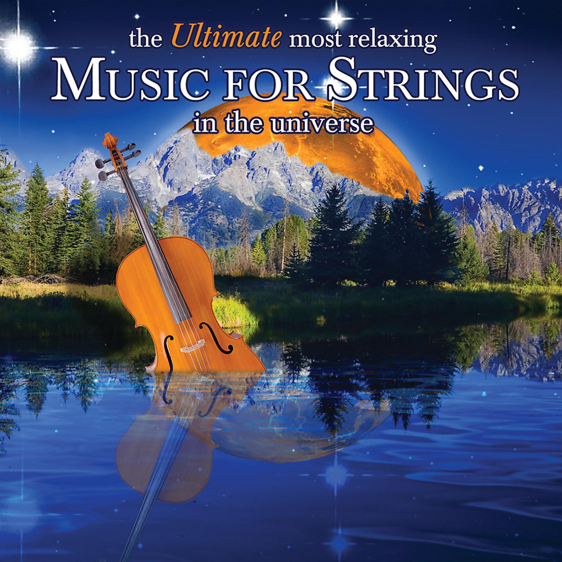 Постер альбома The Ultimate Most Relaxing Music for Strings In the Universe