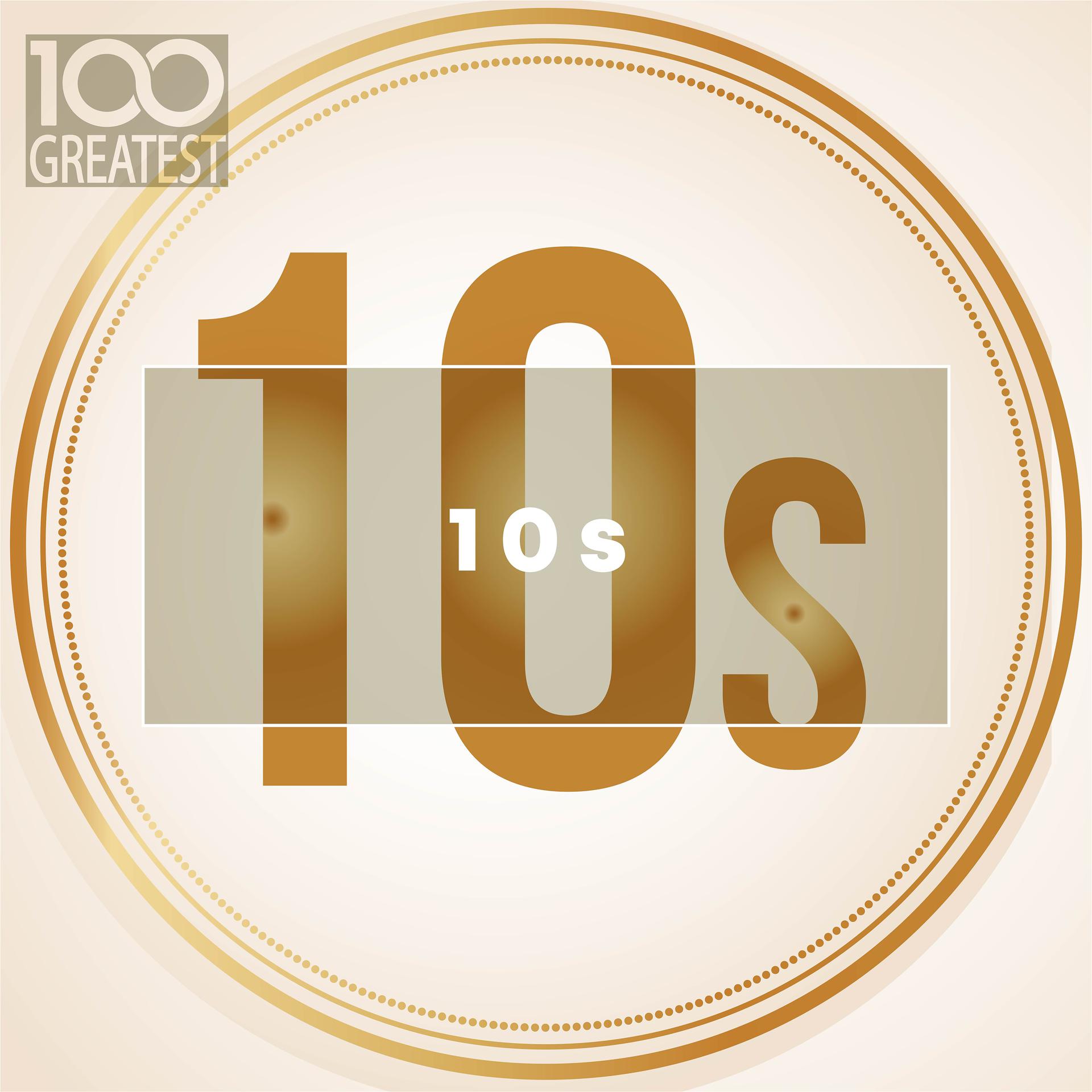 Постер альбома 100 Greatest 10s: The Best Songs of Last Decade