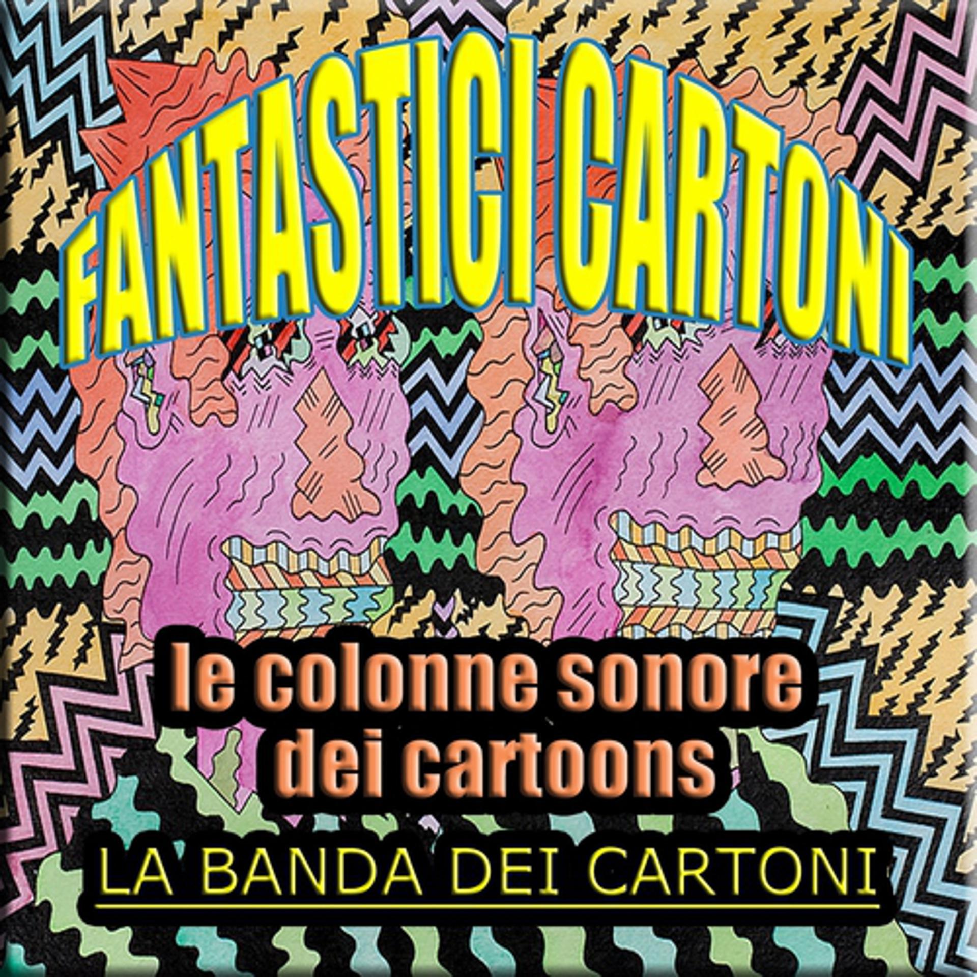 Постер альбома Fantastici cartoni (Le colonne sonore dei cartoons)