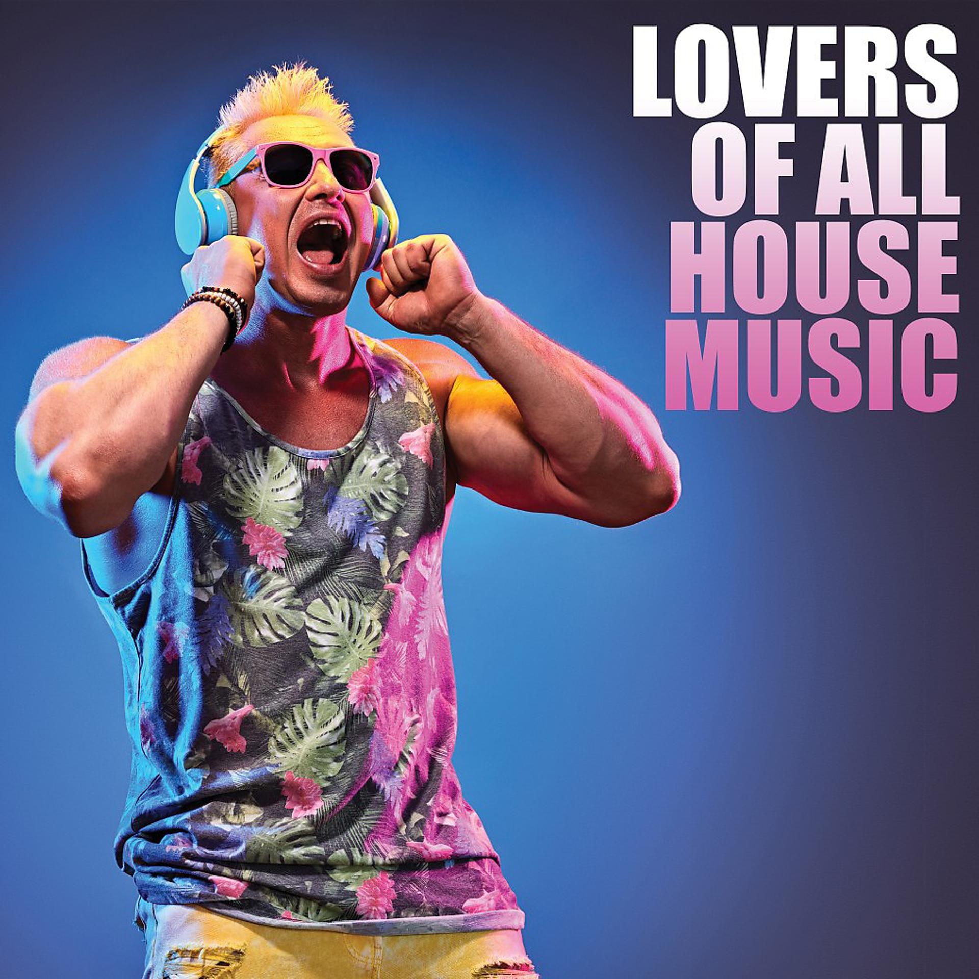 Постер альбома Lovers of All House Music