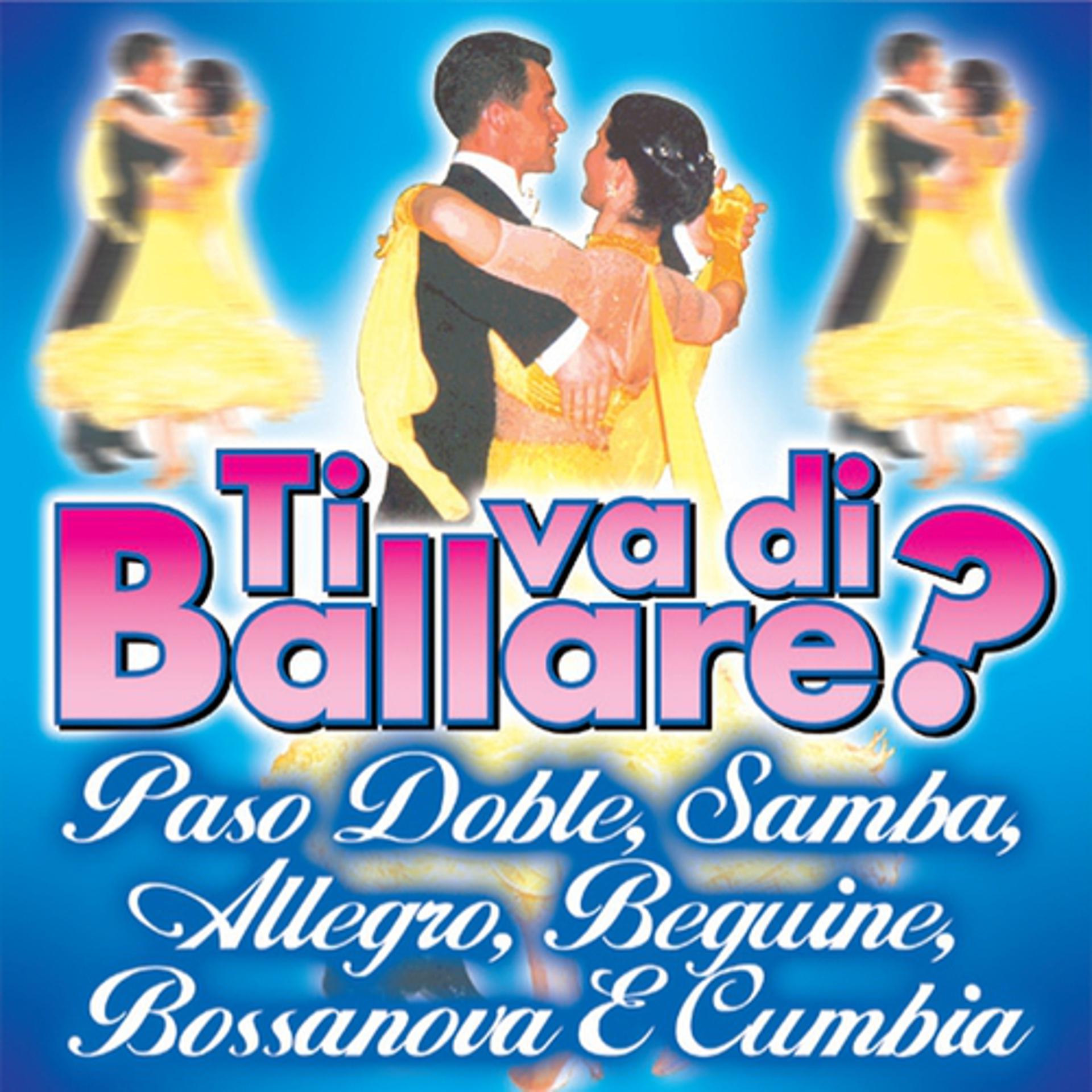 Постер альбома Ti va di ballare? Paso Doble, Samba, Allegro, Beguine, Bossanova e Cumbia