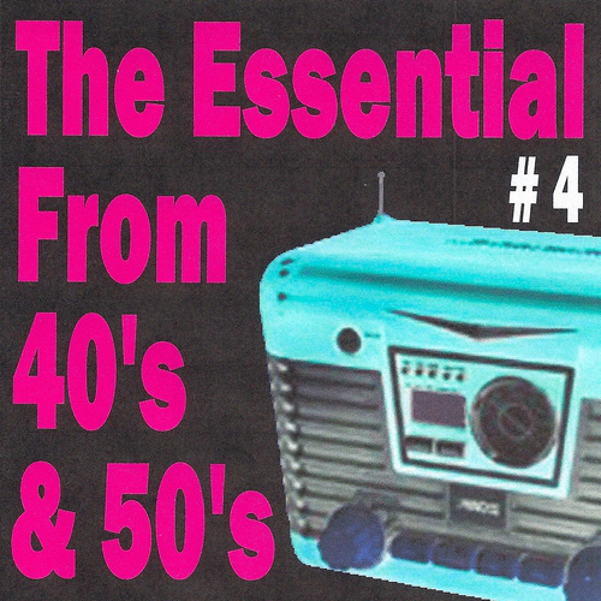 Постер альбома The essential from 40's and 50's volume 4