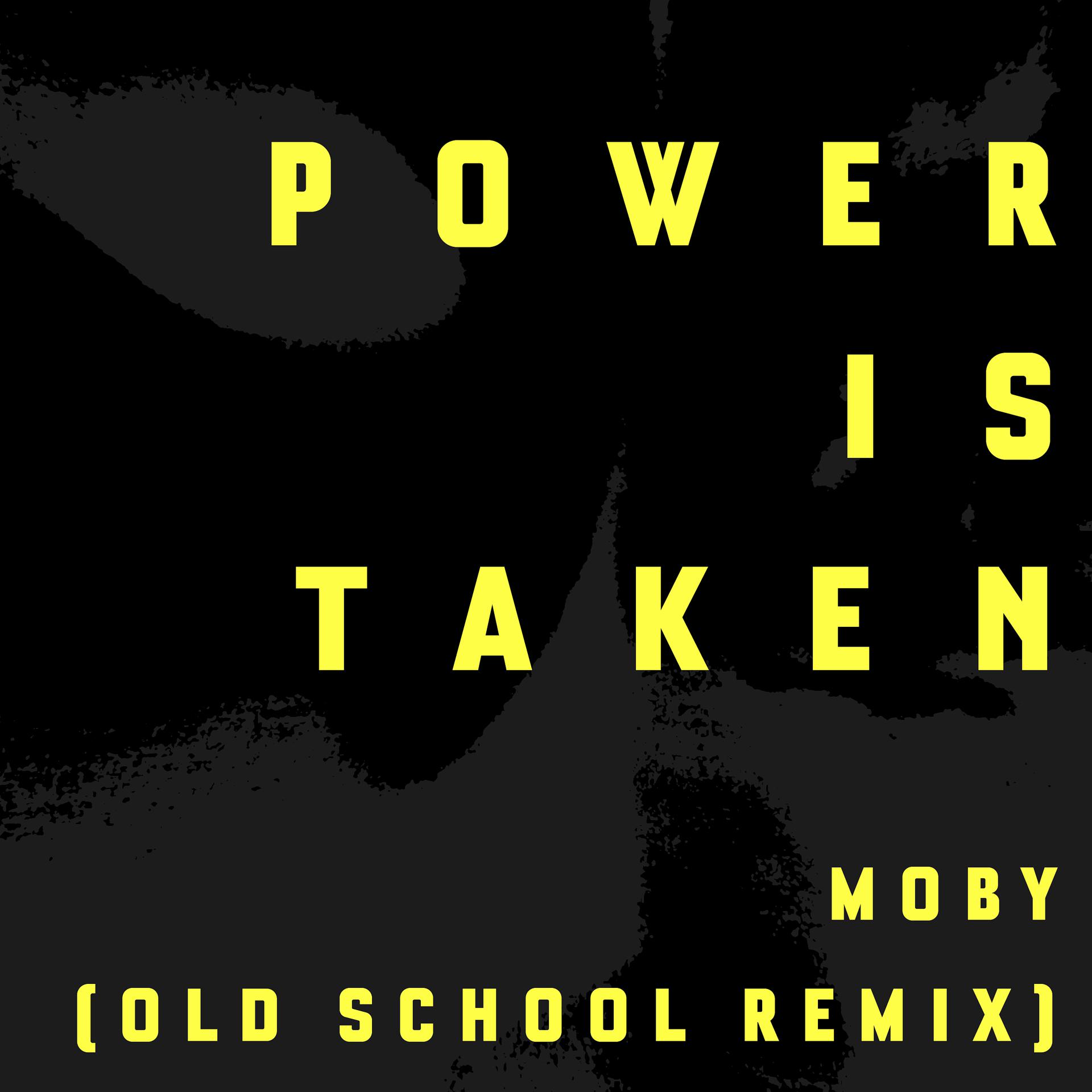 Постер альбома Power is Taken (Moby's Old School Remix)