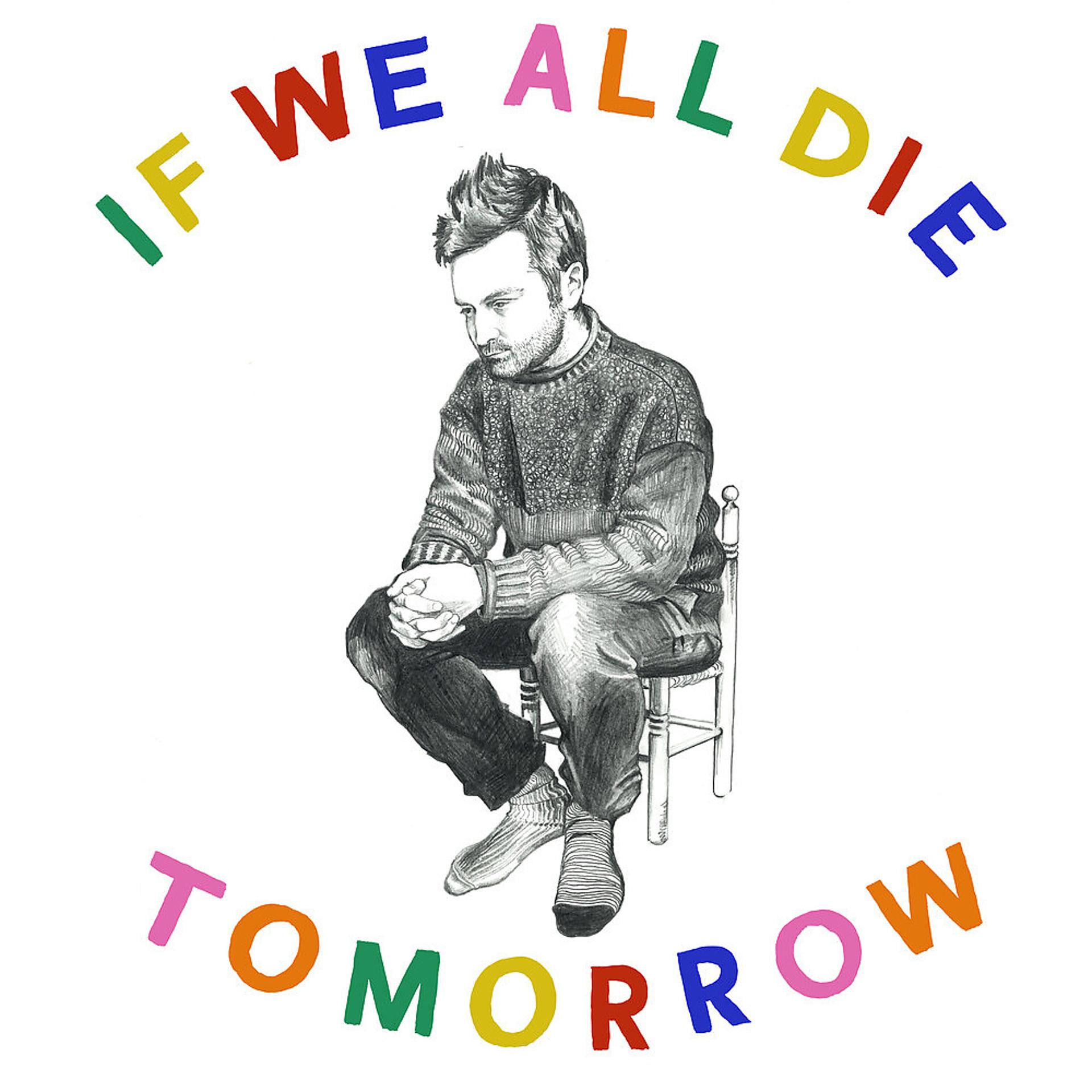 Постер альбома If We All Die Tomorrow