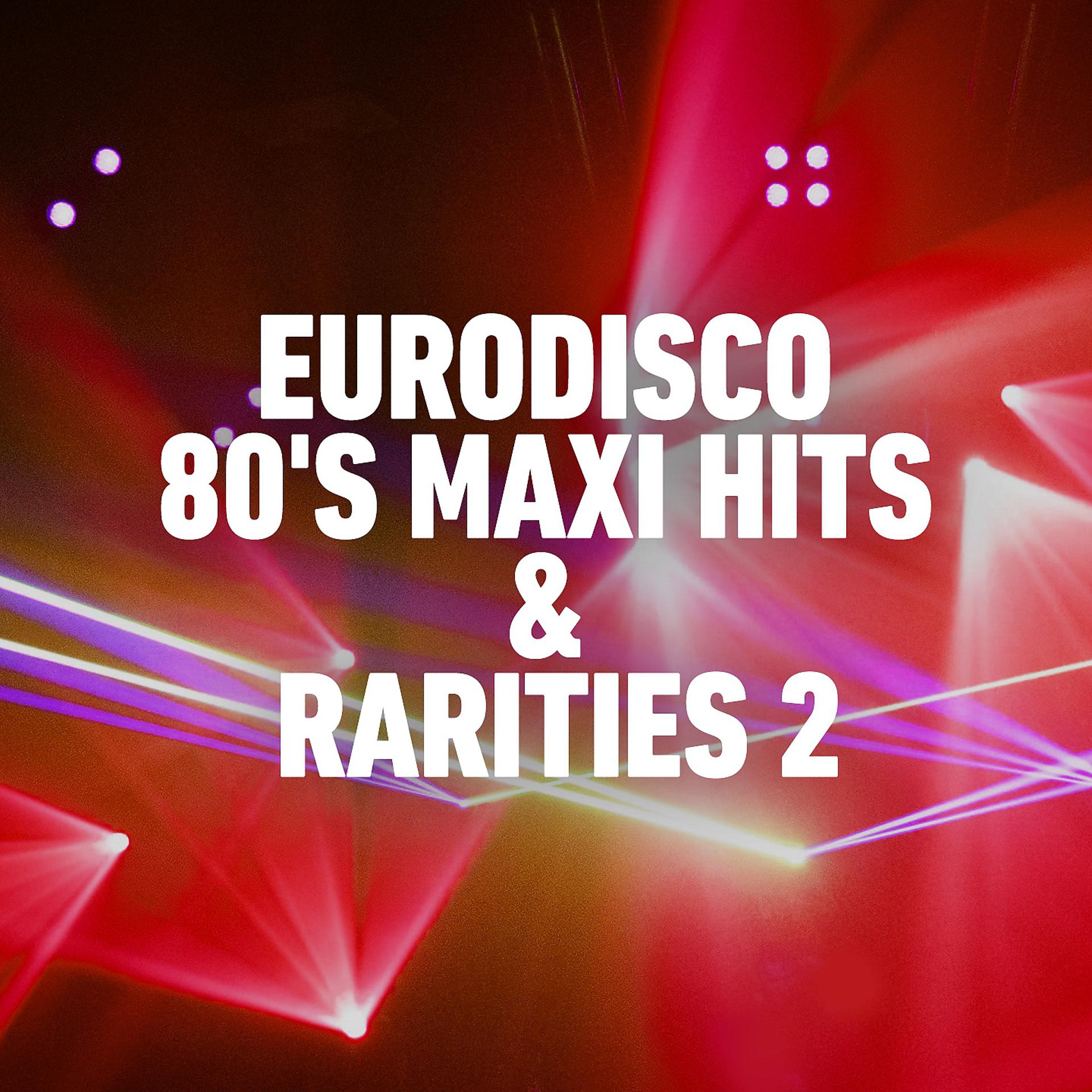 Постер альбома Eurodisco 80's Maxi Hits & Raritites -, Vol. 2