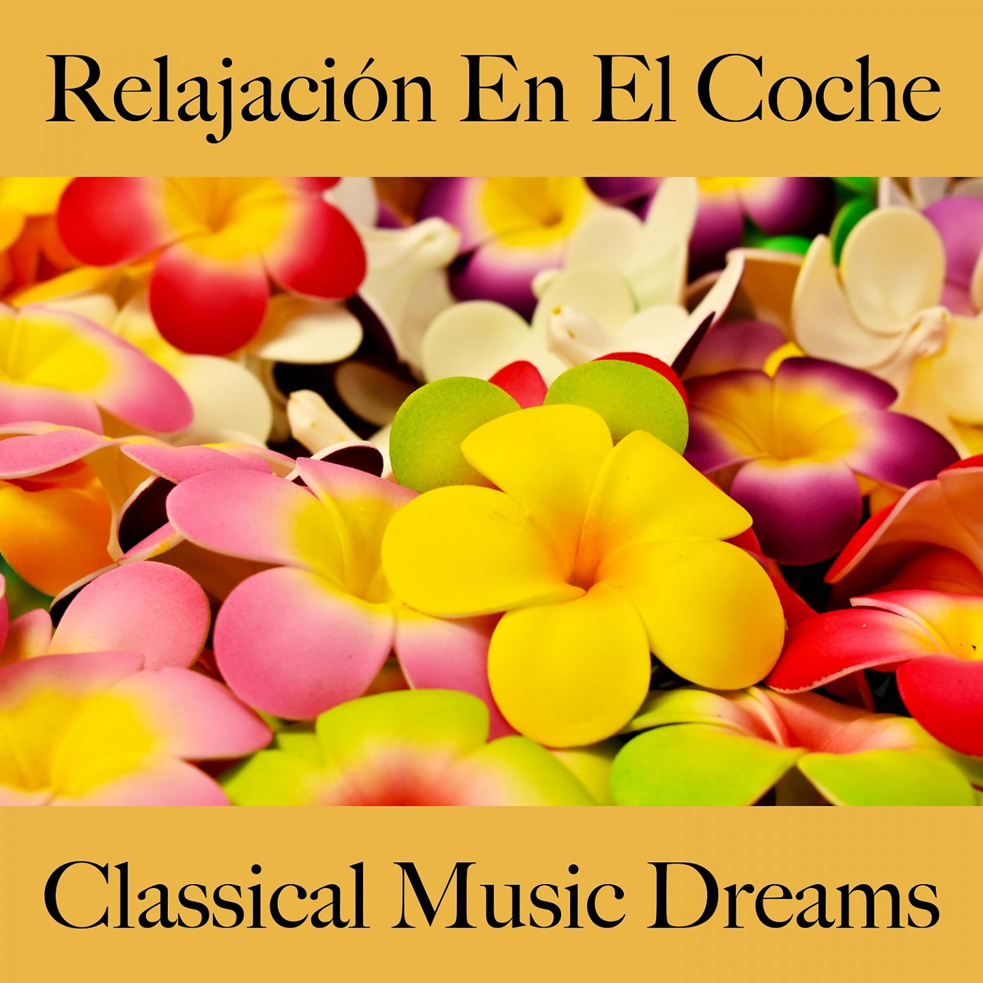 Постер альбома Relajación En El Coche: Classical Music Dreams - La Mejor Música Para Relajarse