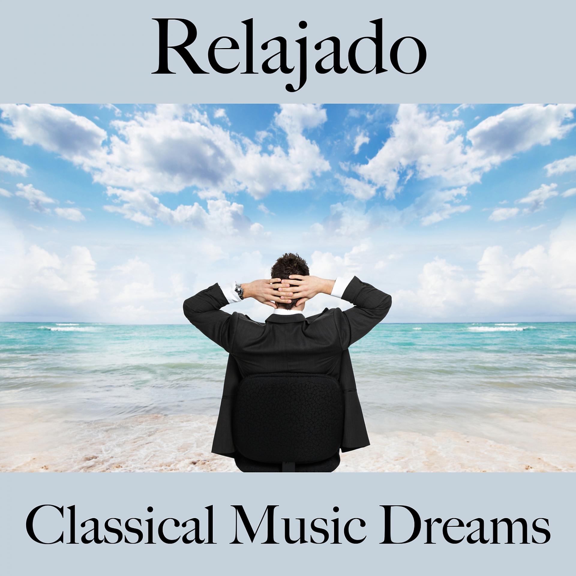 Постер альбома Relajado: Classical Music Dreams - La Mejor Música Para Relajarse