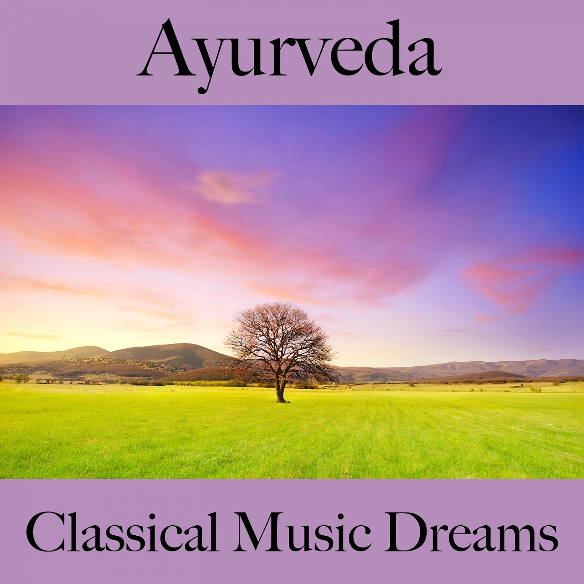 Постер альбома Ayurveda: Classical Music Dreams - La Meilleure Musique Pour Se Détendre