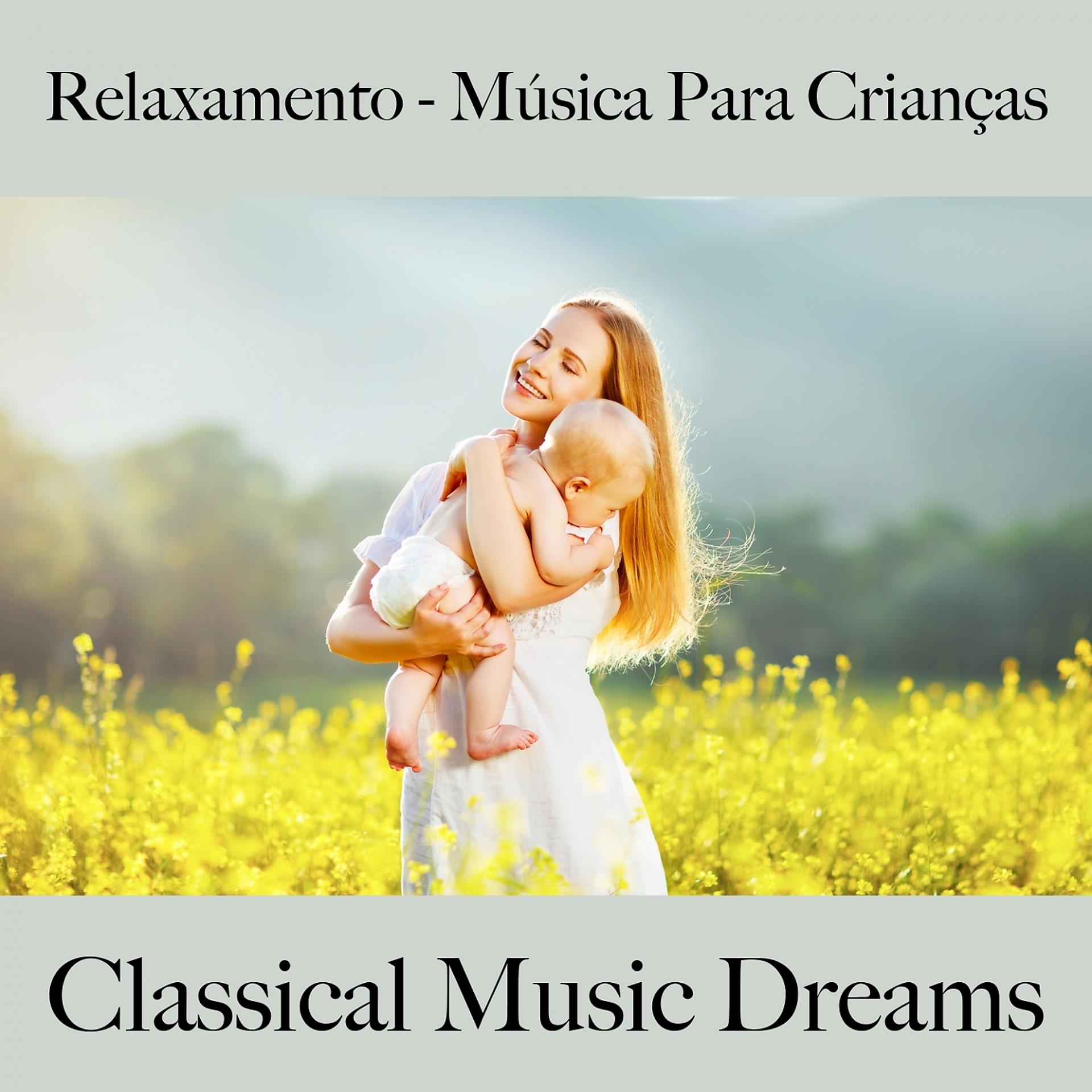 Постер альбома Relaxamento - Música Para Crianças: Classical Music Dreams - A Melhor Música Para Dormir