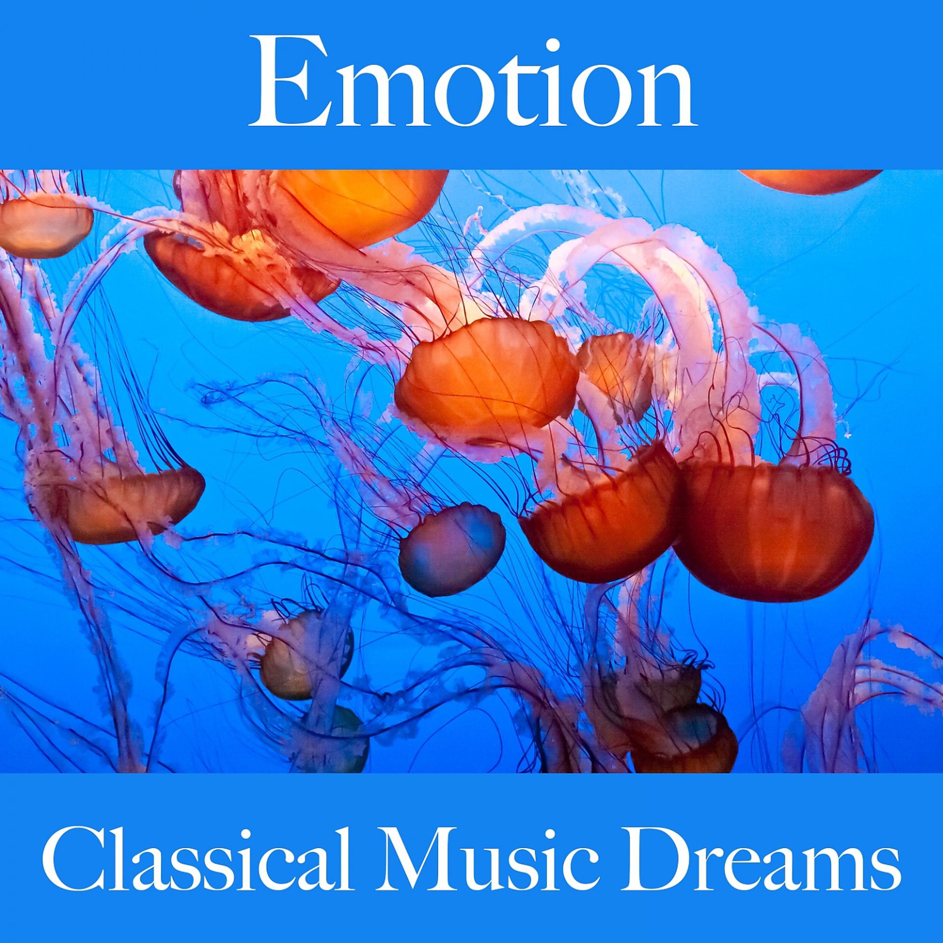 Постер альбома Emotion: Classical Music Dreams - The Best Music For Feeling Better
