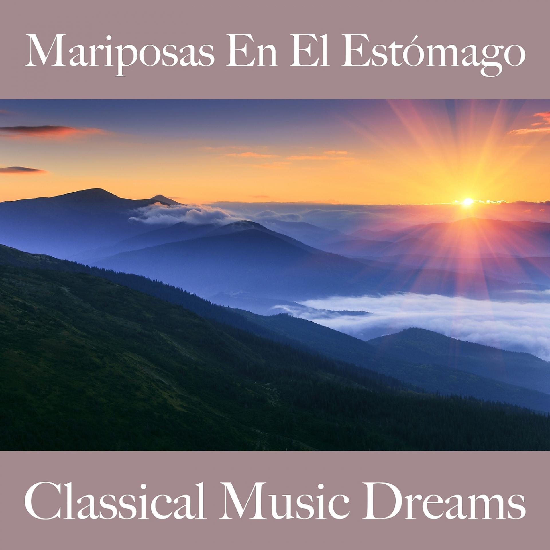 Постер альбома Mariposas En El Estómago: Classical Music Dreams - La Mejor Música Para El Tiempo Entre Dos