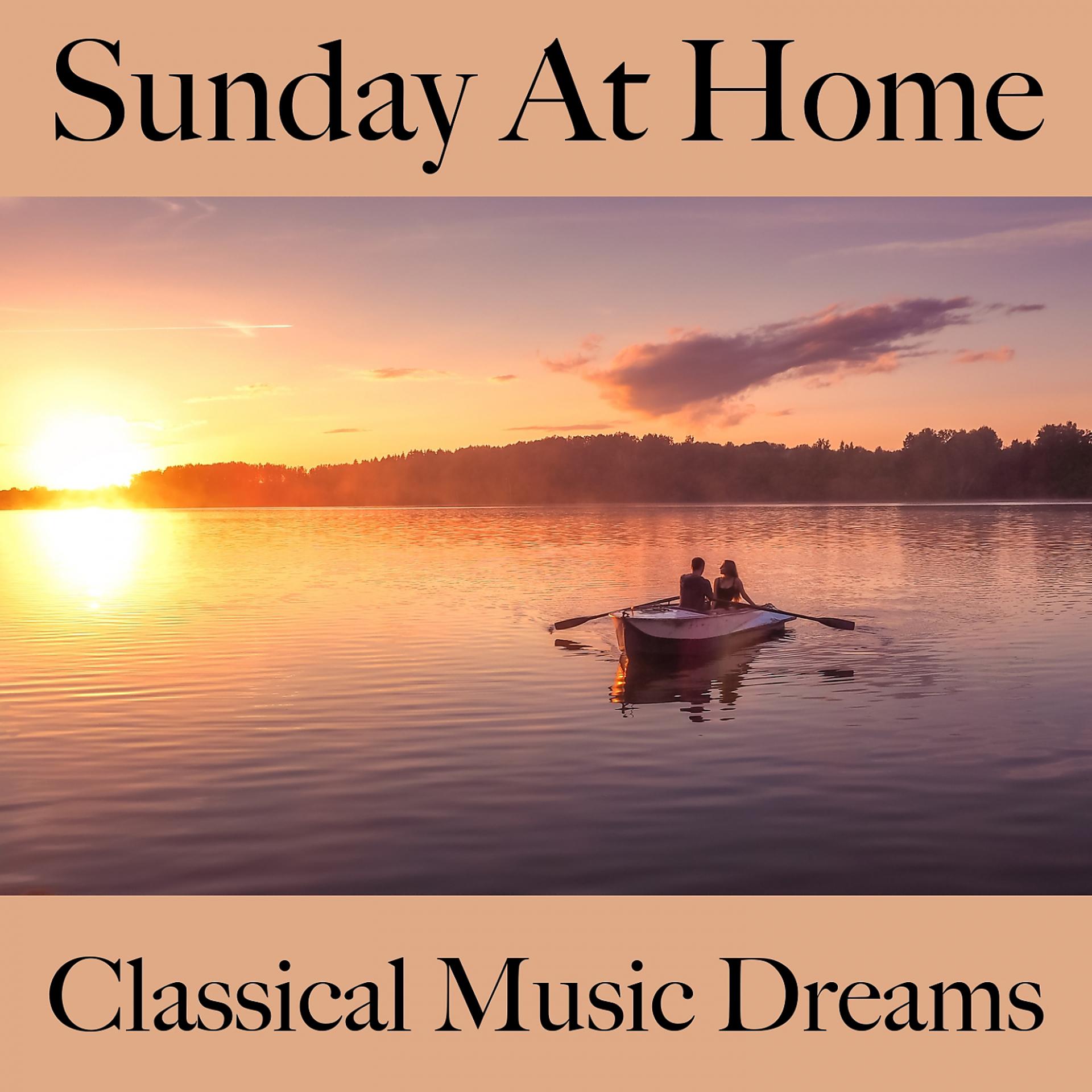 Постер альбома Sunday At Home: Classical Music Dreams - A Melhor Música Para Relaxar