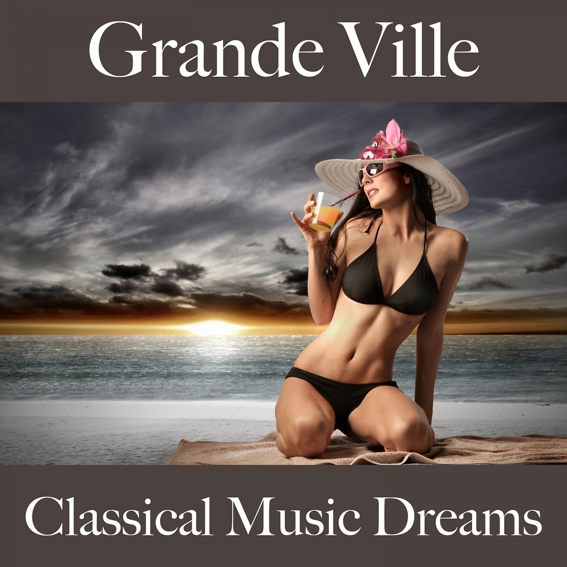 Постер альбома Grande Ville: Classical Music Dreams - Les Meilleurs Sons Pour Se Détendre