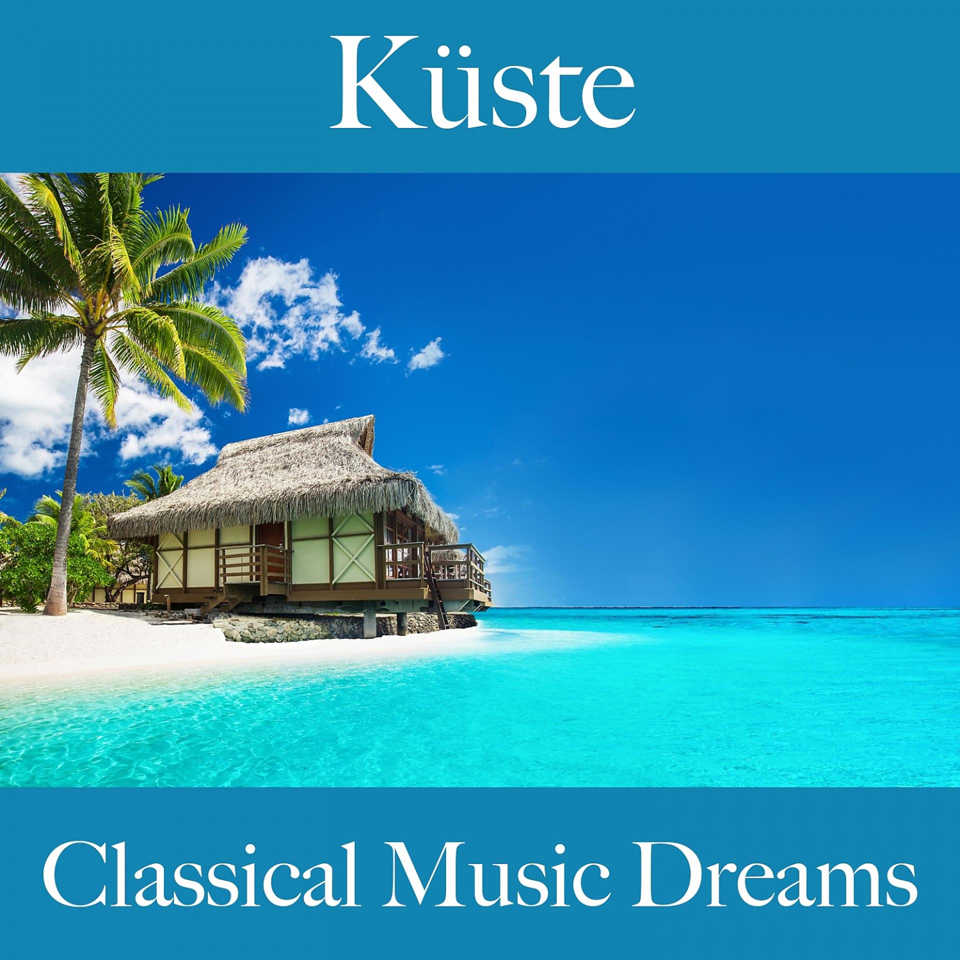 Постер альбома Küste: Classical Music Dreams - Die Beste Musik Zum Entspannen