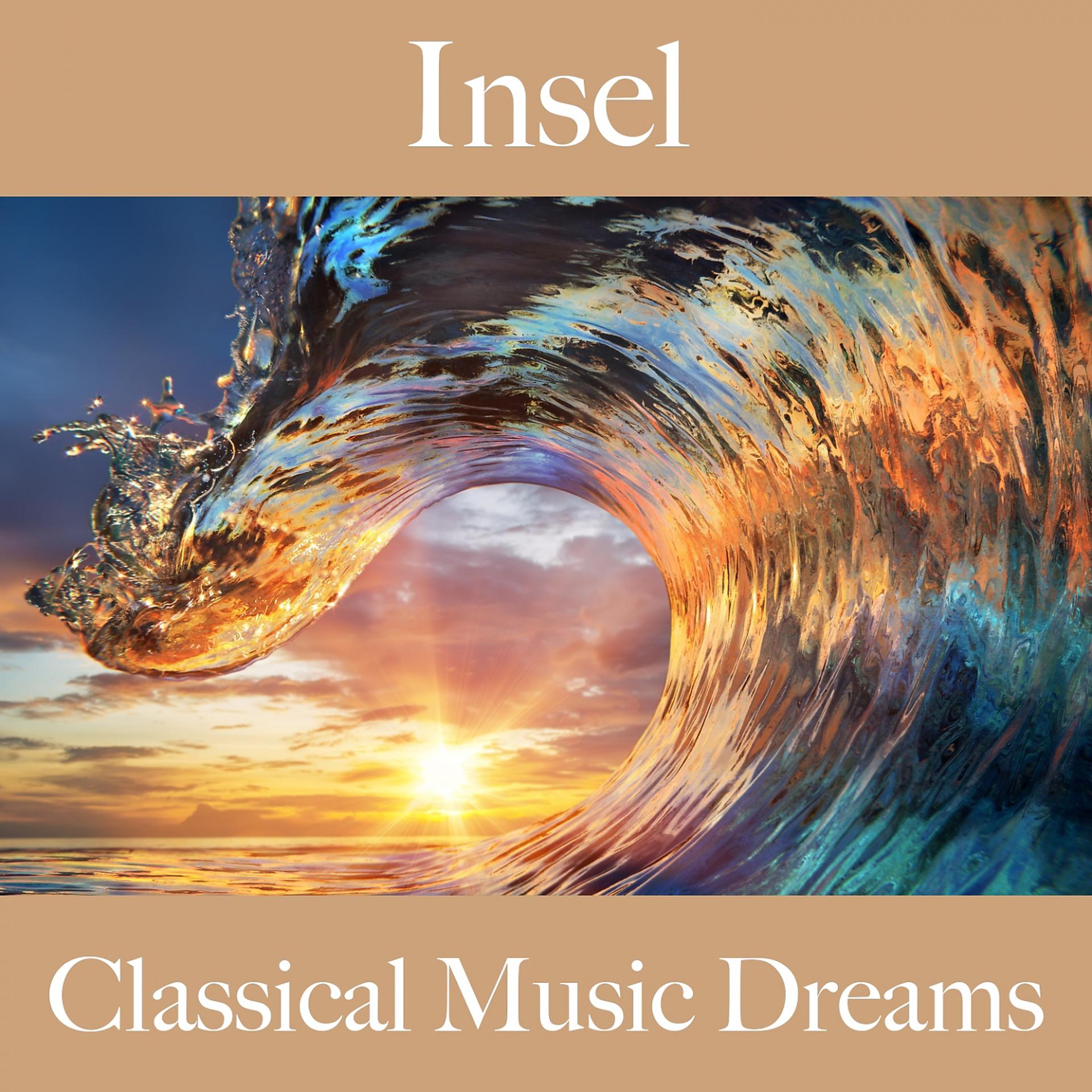 Постер альбома Insel: Classical Music Dreams - Die Beste Musik Zum Entspannen