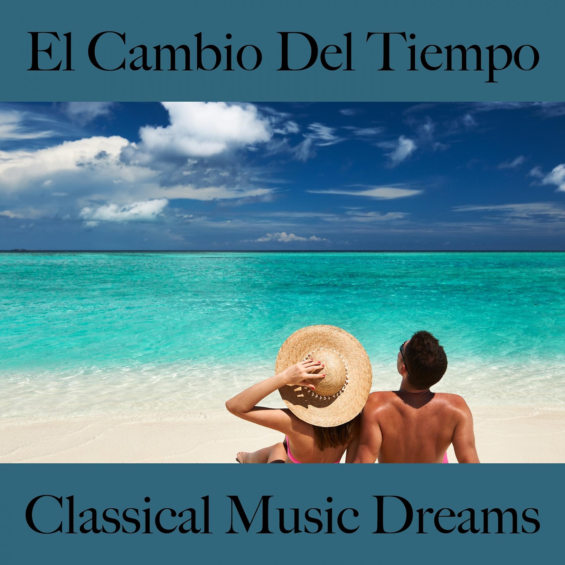 Постер альбома El Cambio Del Tiempo: Classical Music Dreams - La Mejor Música Para Descansarse