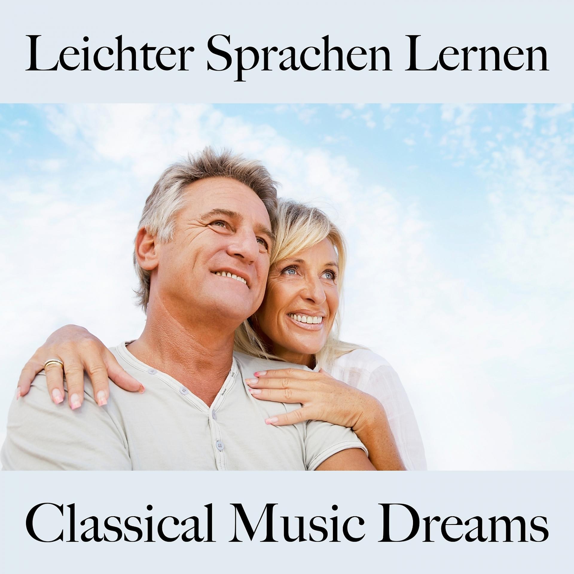 Постер альбома Leichter Sprachen Lernen: Classical Music Dreams - Die Beste Musik Zum Entspannen