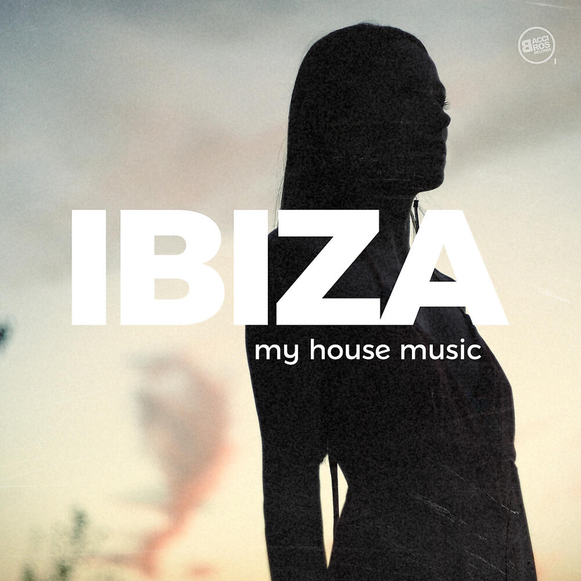 Постер альбома Ibiza: My House Music