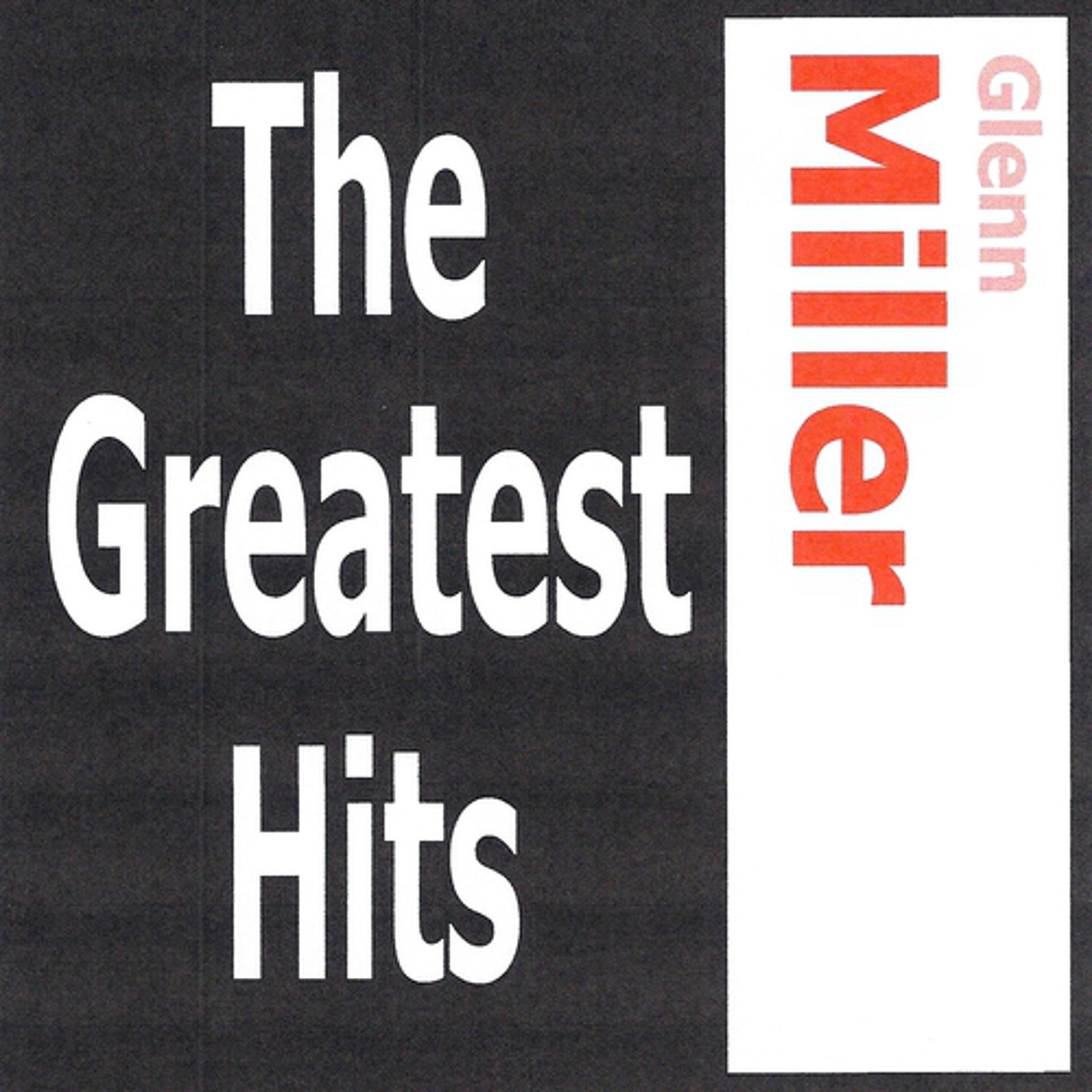 Постер альбома Glenn Miller - The Greatest Hits