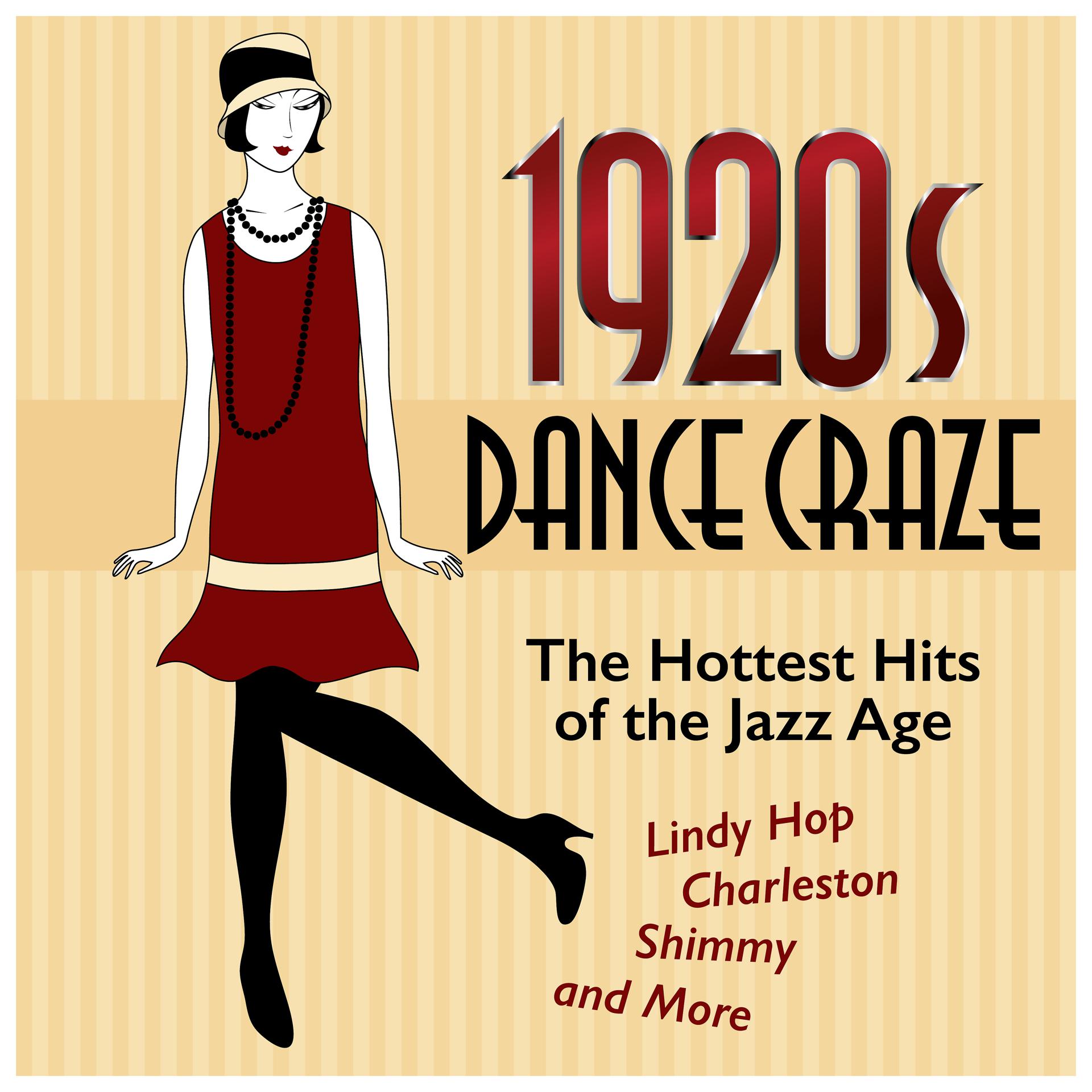 Постер альбома 1920s Dance Craze: The Hottest Hits of the Jazz Age (Lindy Hop, Charleston, Shimmy, and More)