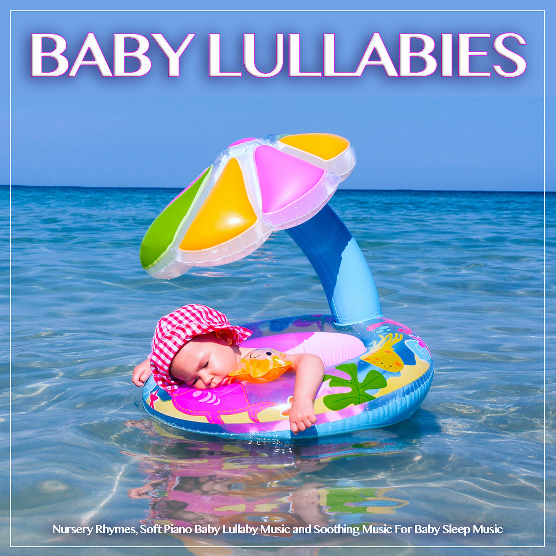 Постер альбома Baby Lullabies: Nursery Rhymes, Soft Piano Baby Lullaby Music and Soothing Music For Baby Sleep Music