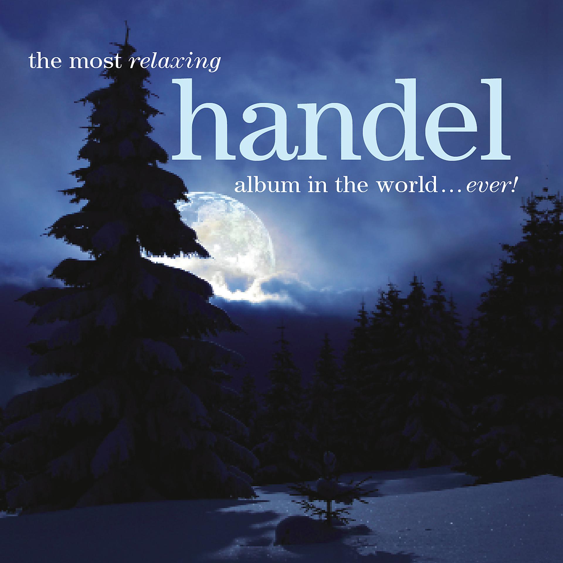 Постер альбома The Most Relaxing Handel Album In The World... Ever!