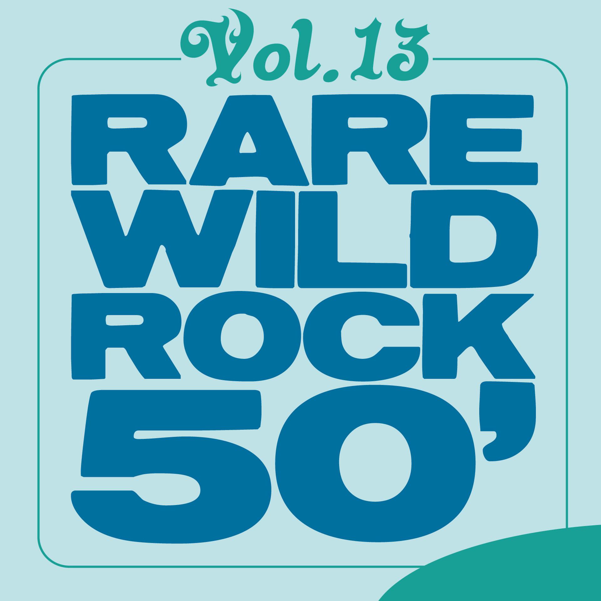 Постер альбома Rare Wild Rock 50', Vol. 13