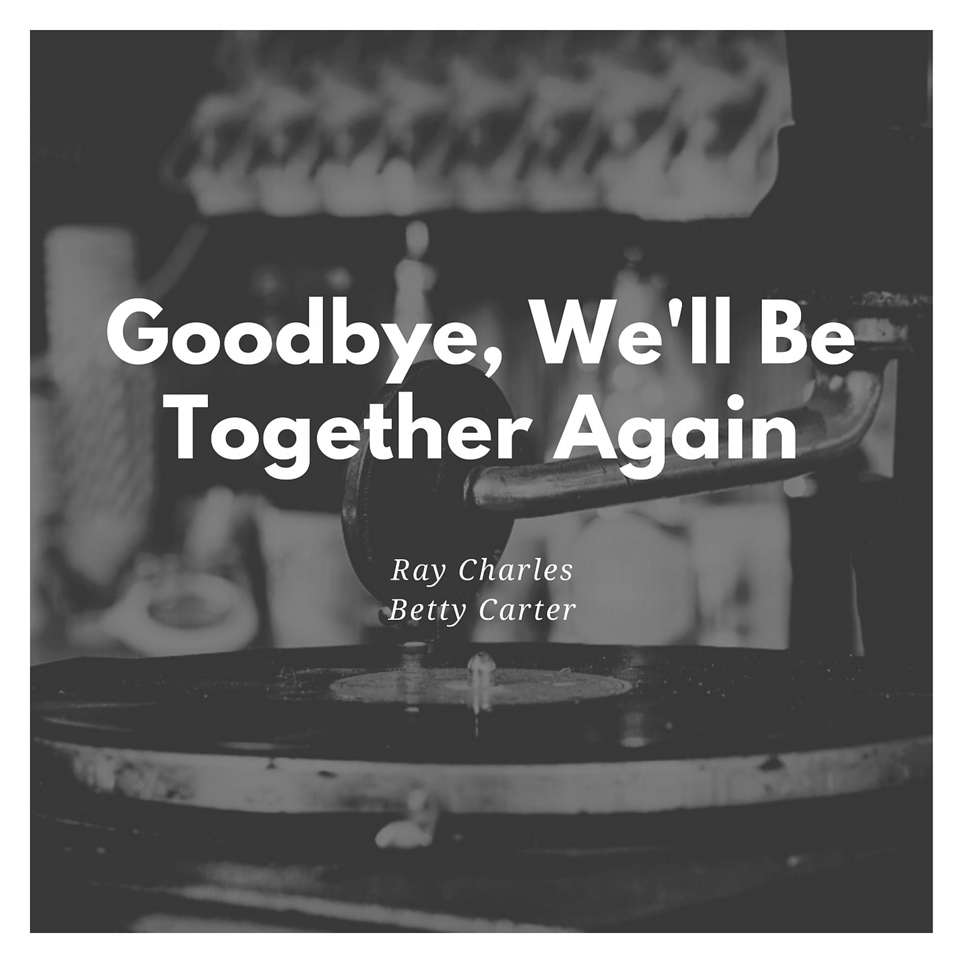 Постер альбома Goodbye, We'll Be Together Again